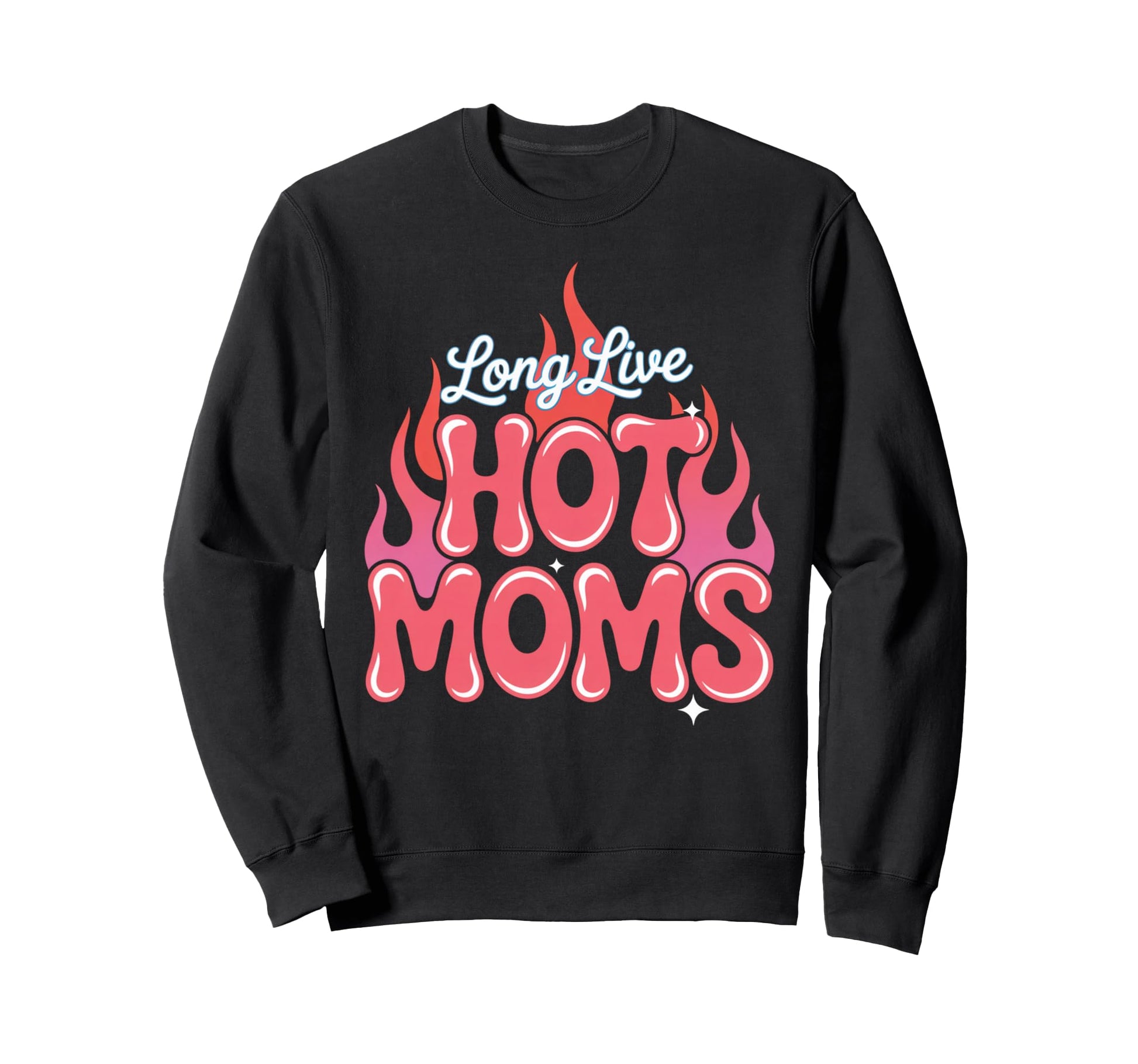Long Live Hot Moms Funny Mom Sweatshirt - Fun Novelty Design Unisex - T-Shirt, Sweatshirt, Hoodie