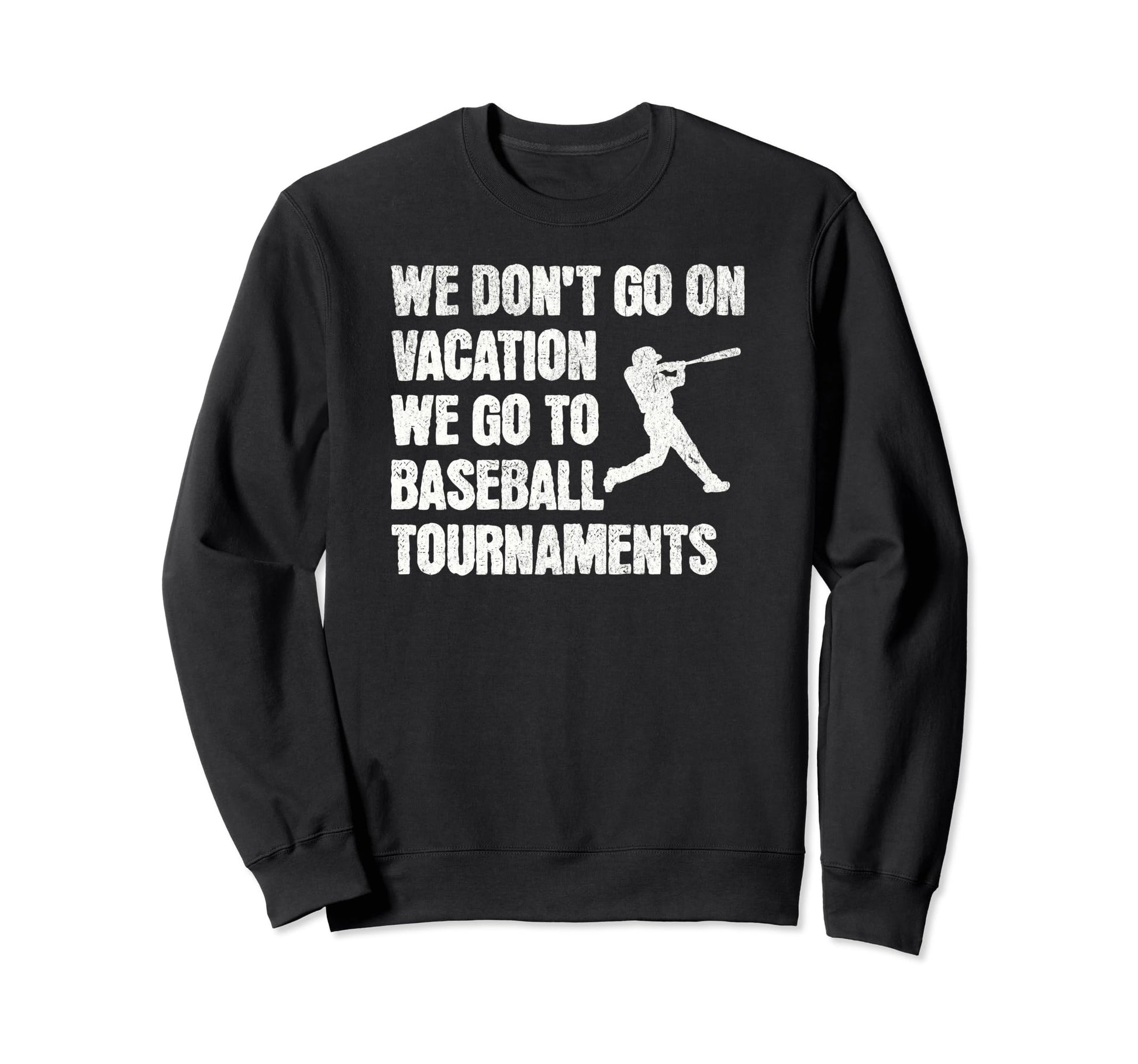 Funny Baseball We Dont Go Vacation Sweatshirt - Trendy Graphic Unisex - T-Shirt, Sweatshirt, Hoodie