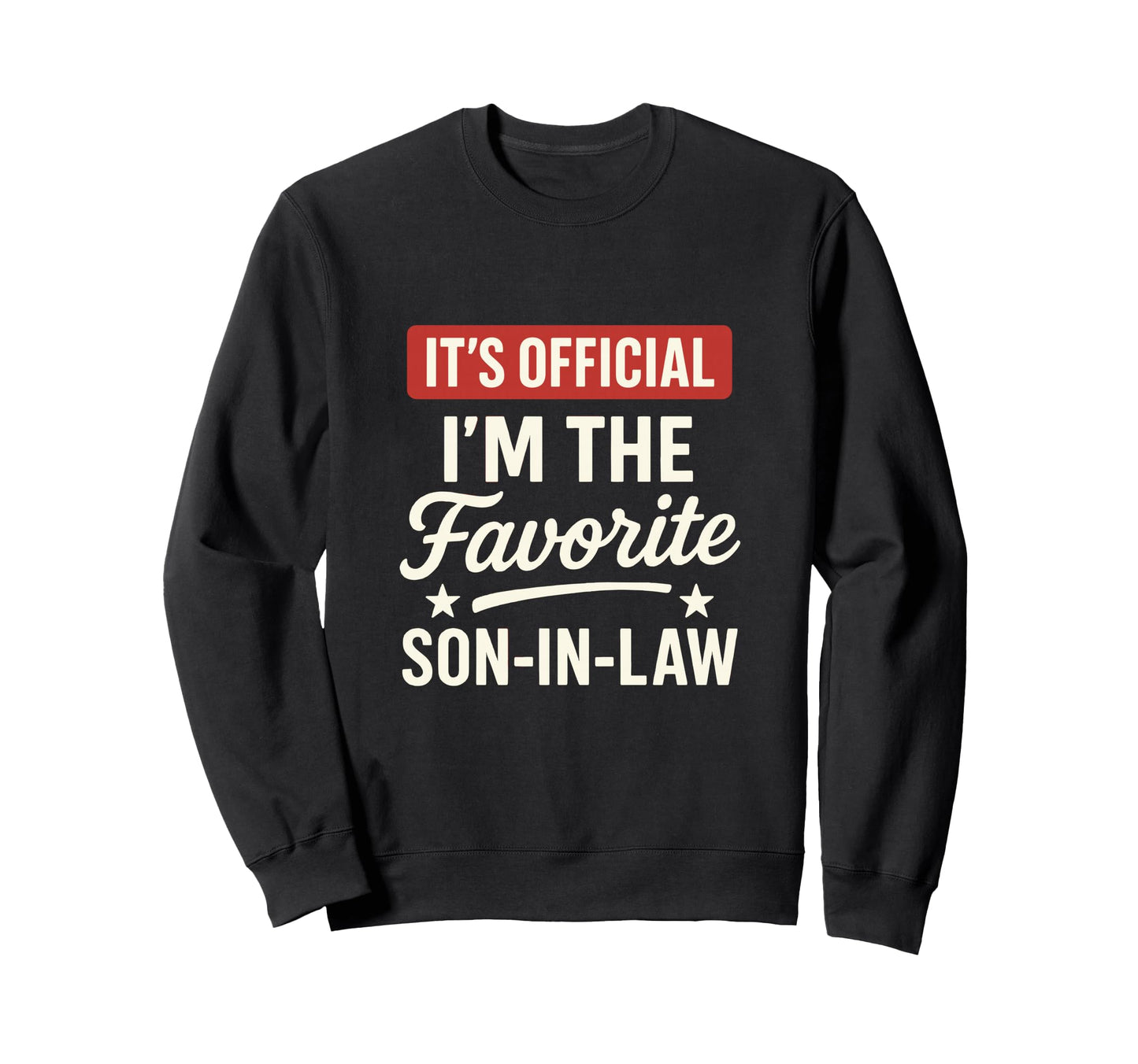 Its Im Favorite Son Law Funny Sweatshirt - Custom Art Print Men Women - T-Shirt, Sweatshirt, Hoodie