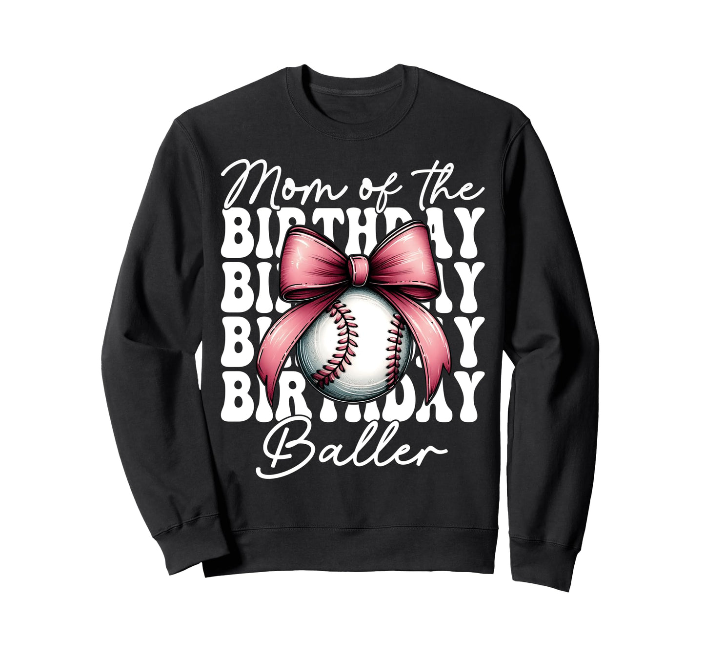 Mom Birthday Baller Baseball Sweatshirt - Fun Novelty Design for Adults - T-Shirt, Sweatshirt, Hoodie