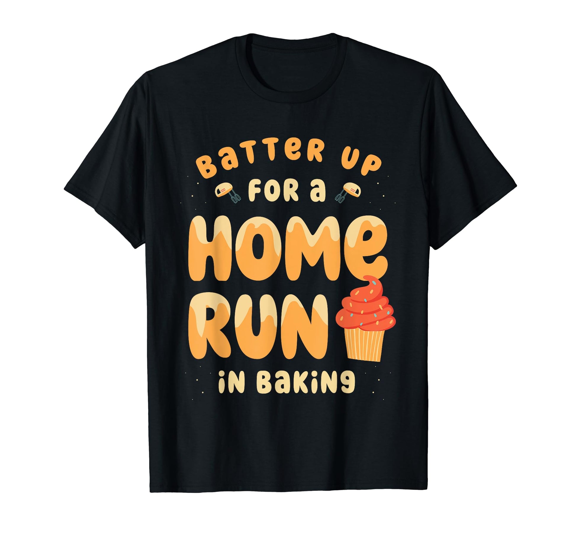 Up Batter Run Home Baking Pastry Chef T-Shirt - Trendy Graphic for Adults - T-Shirt, Sweatshirt, Hoodie