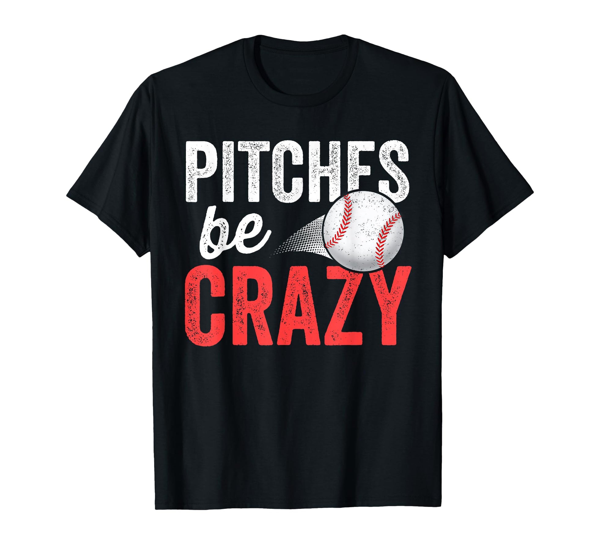Pitches Be Crazy Baseball Funny Pun Mom Dad T-Shirt - Unique Graphic Unisex - T-Shirt, Sweatshirt, Hoodie