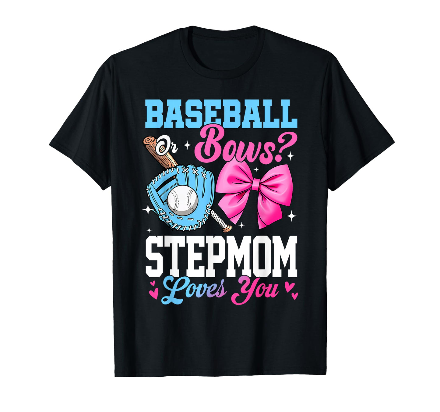 Baseball Or Bows Your Stepmom Loves You T-Shirt - Custom Art Print Unisex - T-Shirt, Sweatshirt, Hoodie