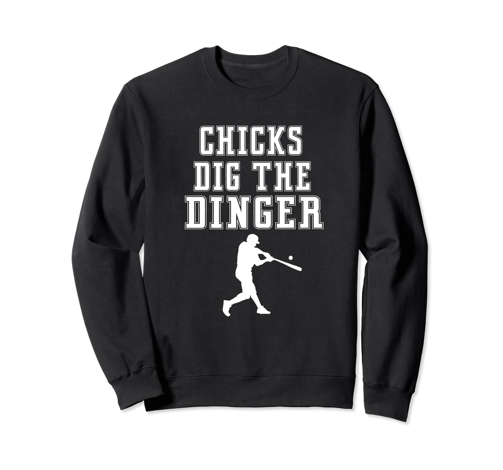 Chicks Dig Dinger Funny Beisbol Sweatshirt - Trendy Graphic Men Women - T-Shirt, Sweatshirt, Hoodie