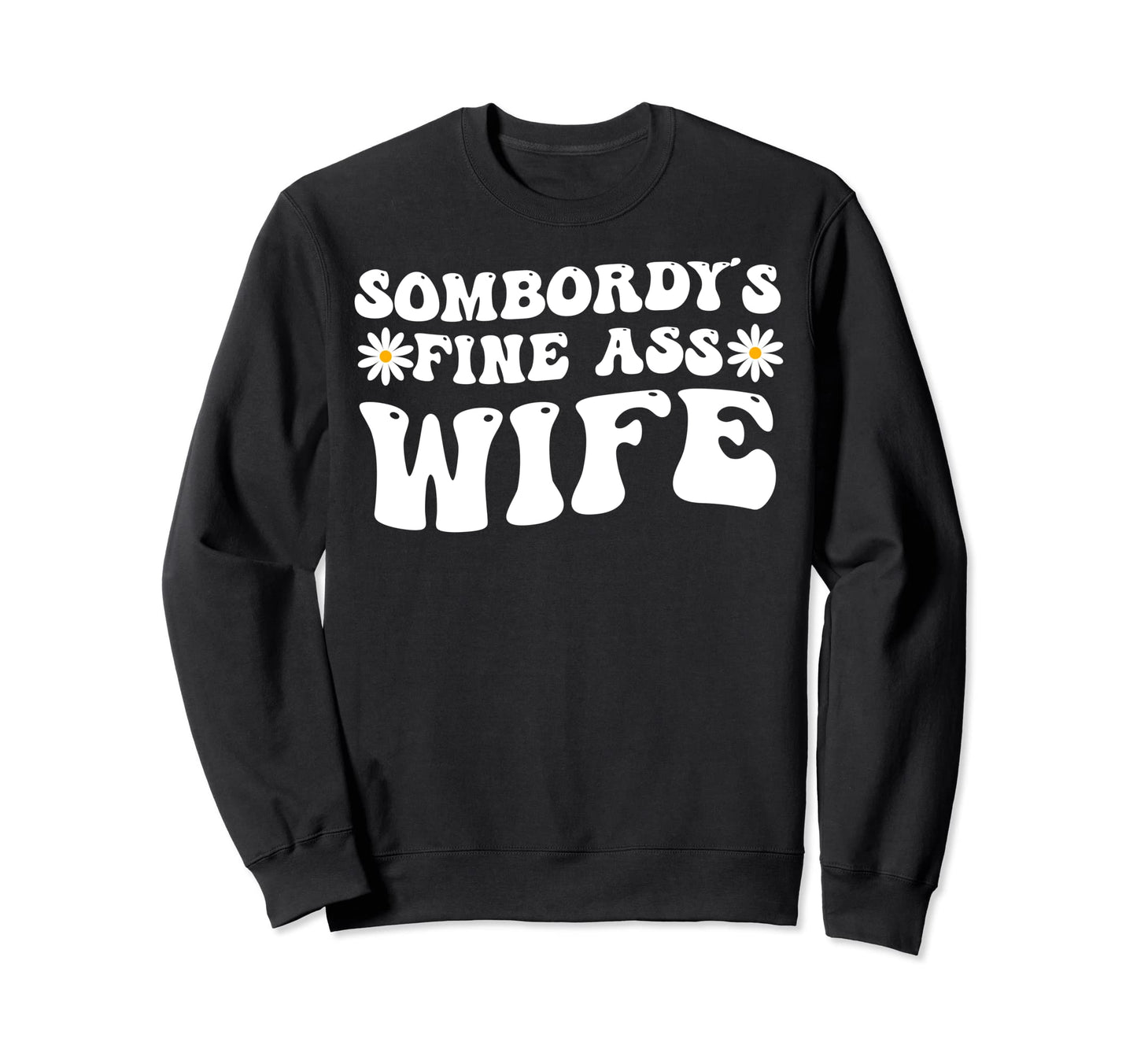 Somebodys Fine Ass Wife Groovy Funny Sweatshirt - Streetwear Style Unisex - T-Shirt, Sweatshirt, Hoodie