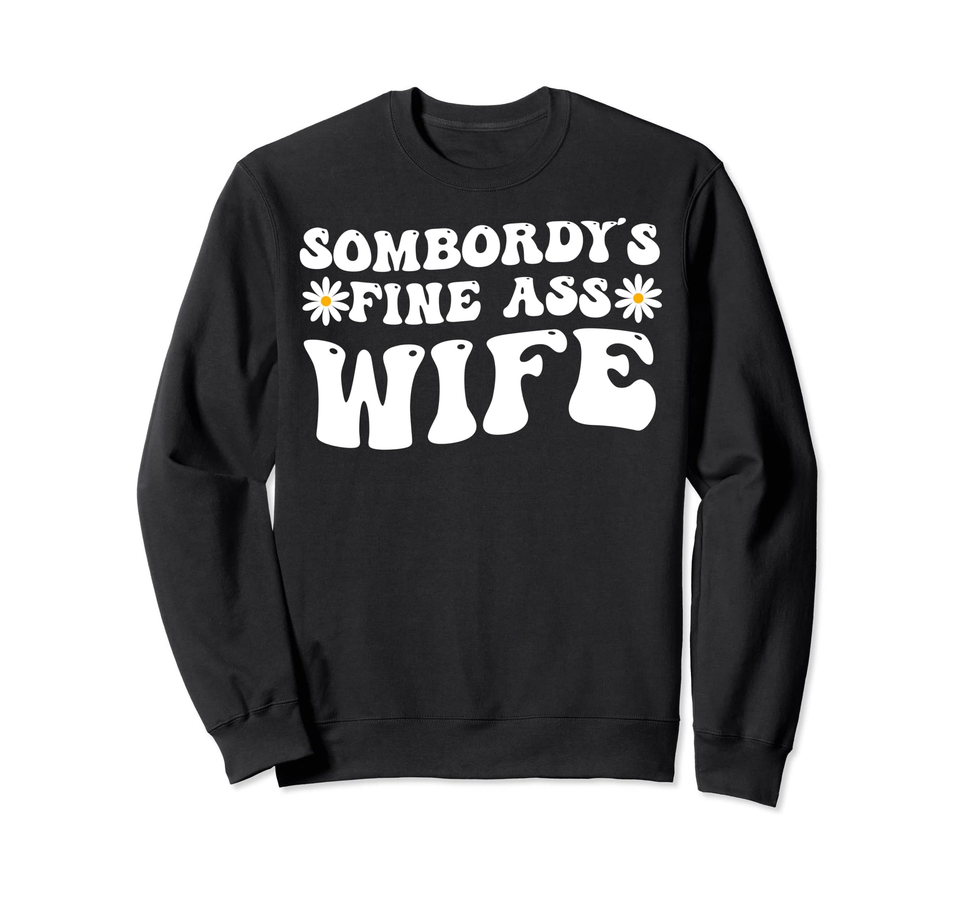Somebodys Fine Ass Wife Groovy Funny Sweatshirt - Streetwear Style Unisex - T-Shirt, Sweatshirt, Hoodie