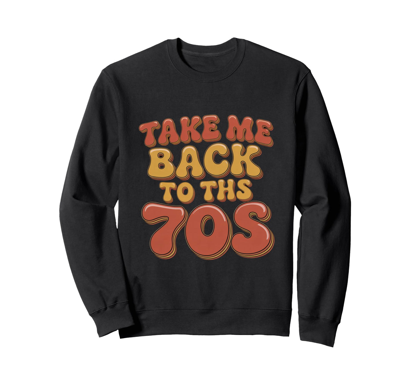 Take Me Back To 70S Sweatshirt - Unique Graphic for Adults - T-Shirt, Sweatshirt, Hoodie
