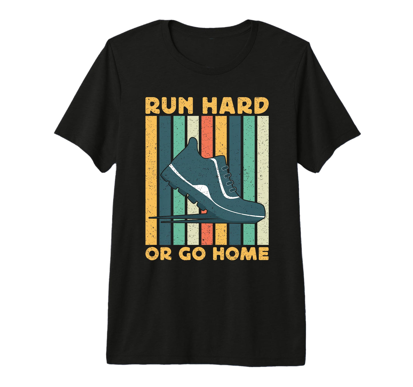 Running Run Hard Or Go Home T-Shirt - Casual Everyday Wear for Adults - T-Shirt, Sweatshirt, Hoodie