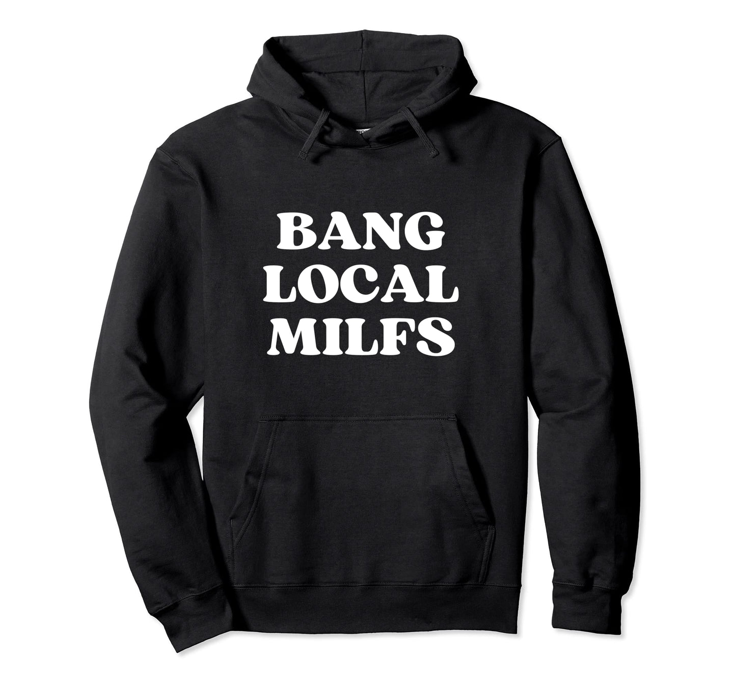 Bang Local Milfs Milf Funny Sarcastic Hoodie - Aesthetic Graphic Unisex - T-Shirt, Sweatshirt, Hoodie