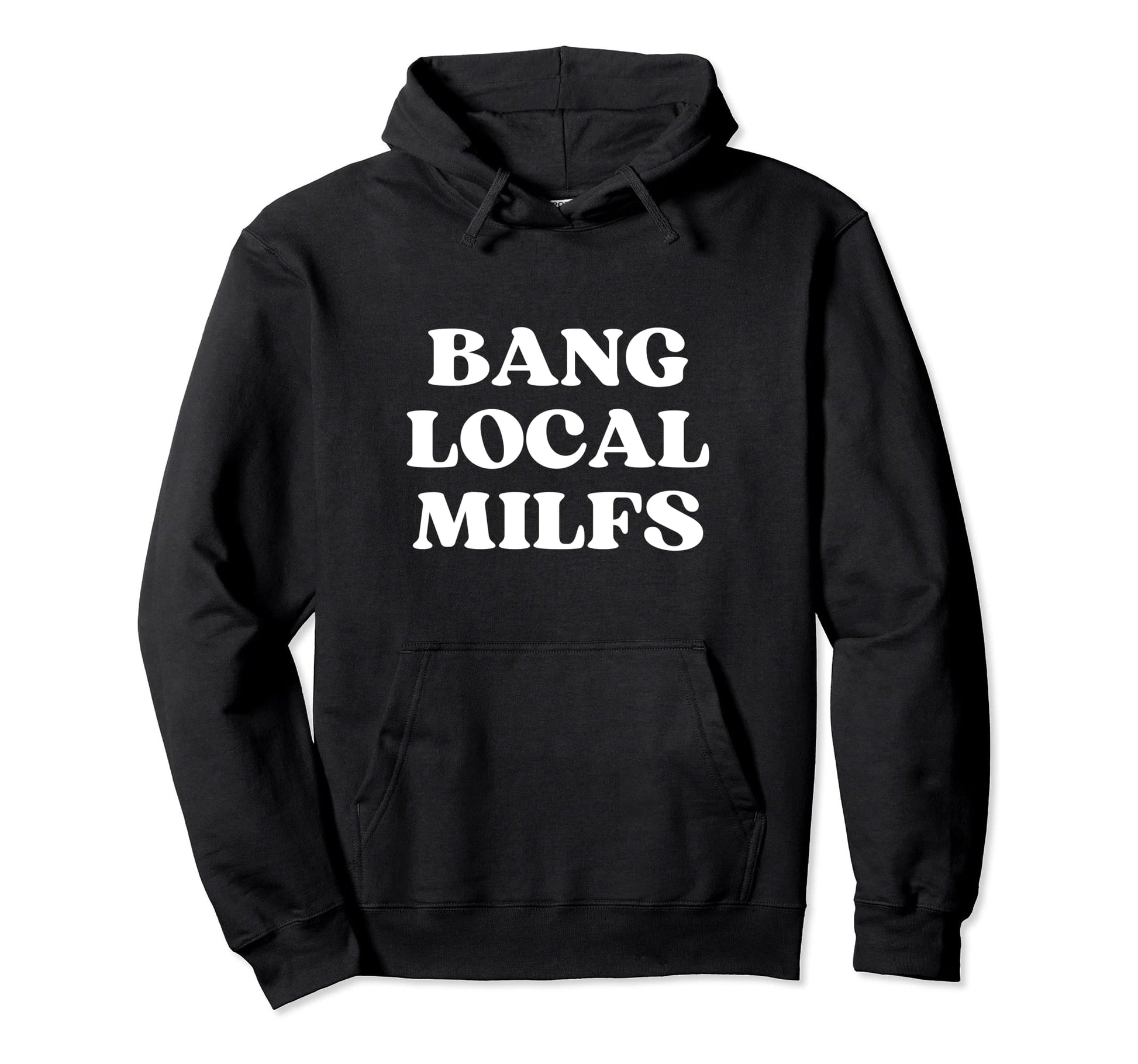 Bang Local Milfs Milf Funny Sarcastic Hoodie - Aesthetic Graphic Unisex - T-Shirt, Sweatshirt, Hoodie