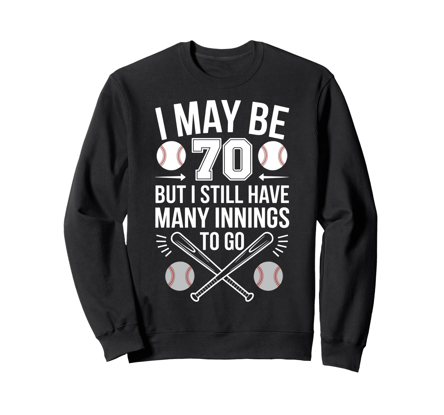 I May Be 70 Baseball Player 70Th Sweatshirt - Streetwear Style for Adults - T-Shirt, Sweatshirt, Hoodie