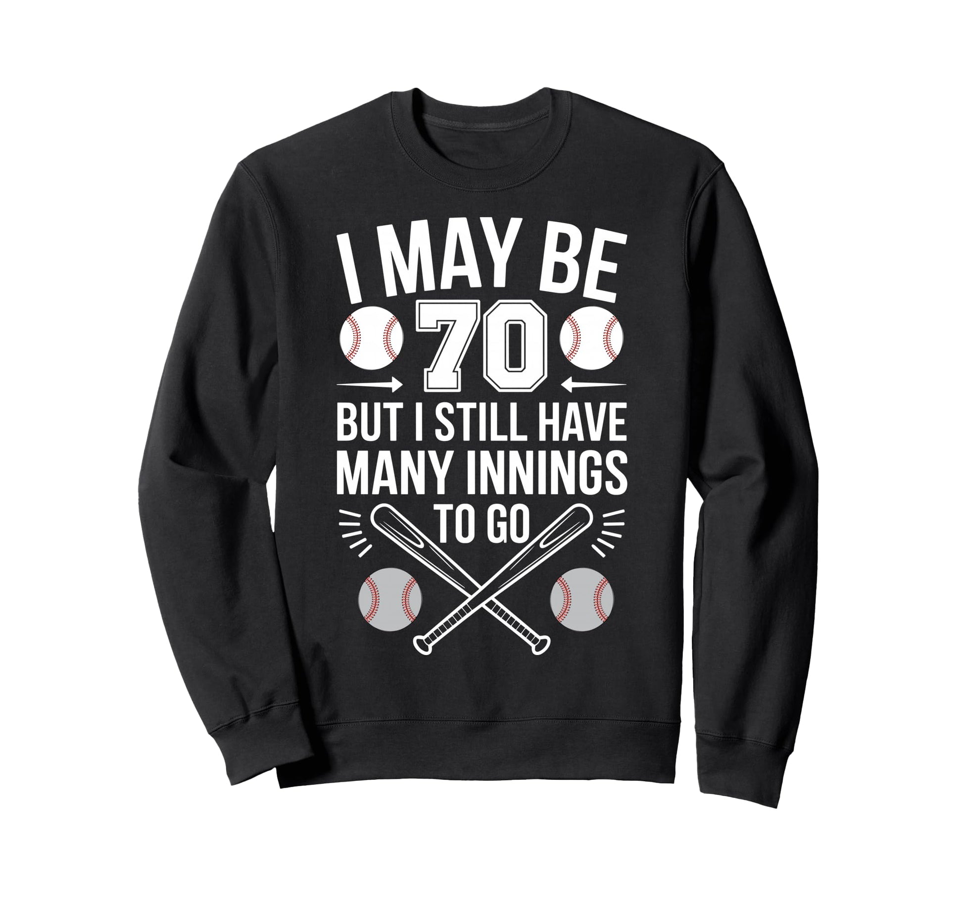 I May Be 70 Baseball Player 70Th Sweatshirt - Streetwear Style for Adults - T-Shirt, Sweatshirt, Hoodie
