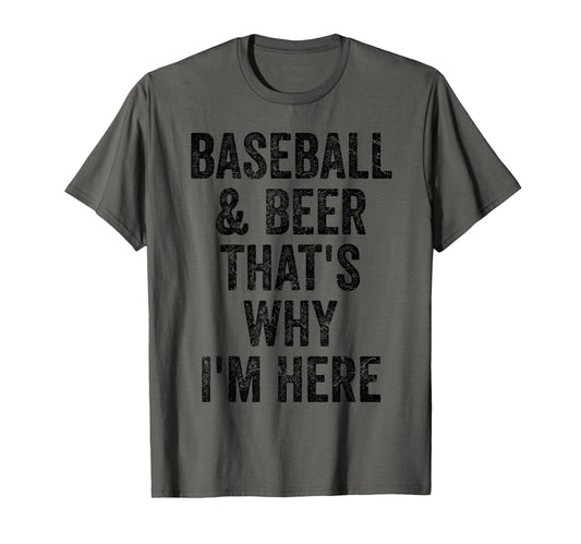 Baseball And Beer Thats Why Im Here T-Shirt - Streetwear Style Unisex - T-Shirt, Sweatshirt, Hoodie