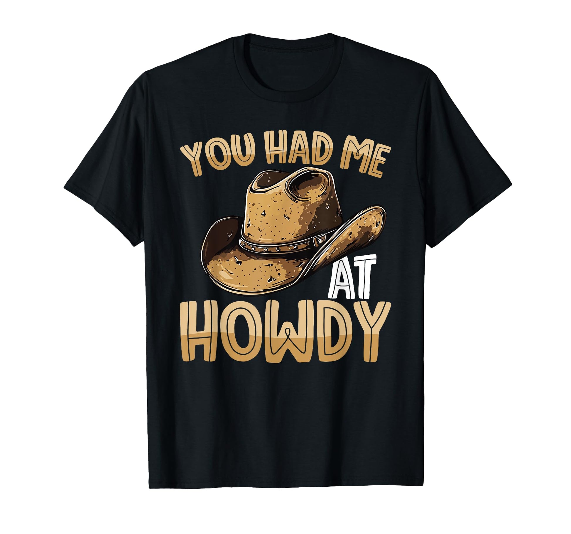 You Had Me Howdy Western Cowboy Hat T-Shirt - Custom Art Print Unisex - T-Shirt, Sweatshirt, Hoodie