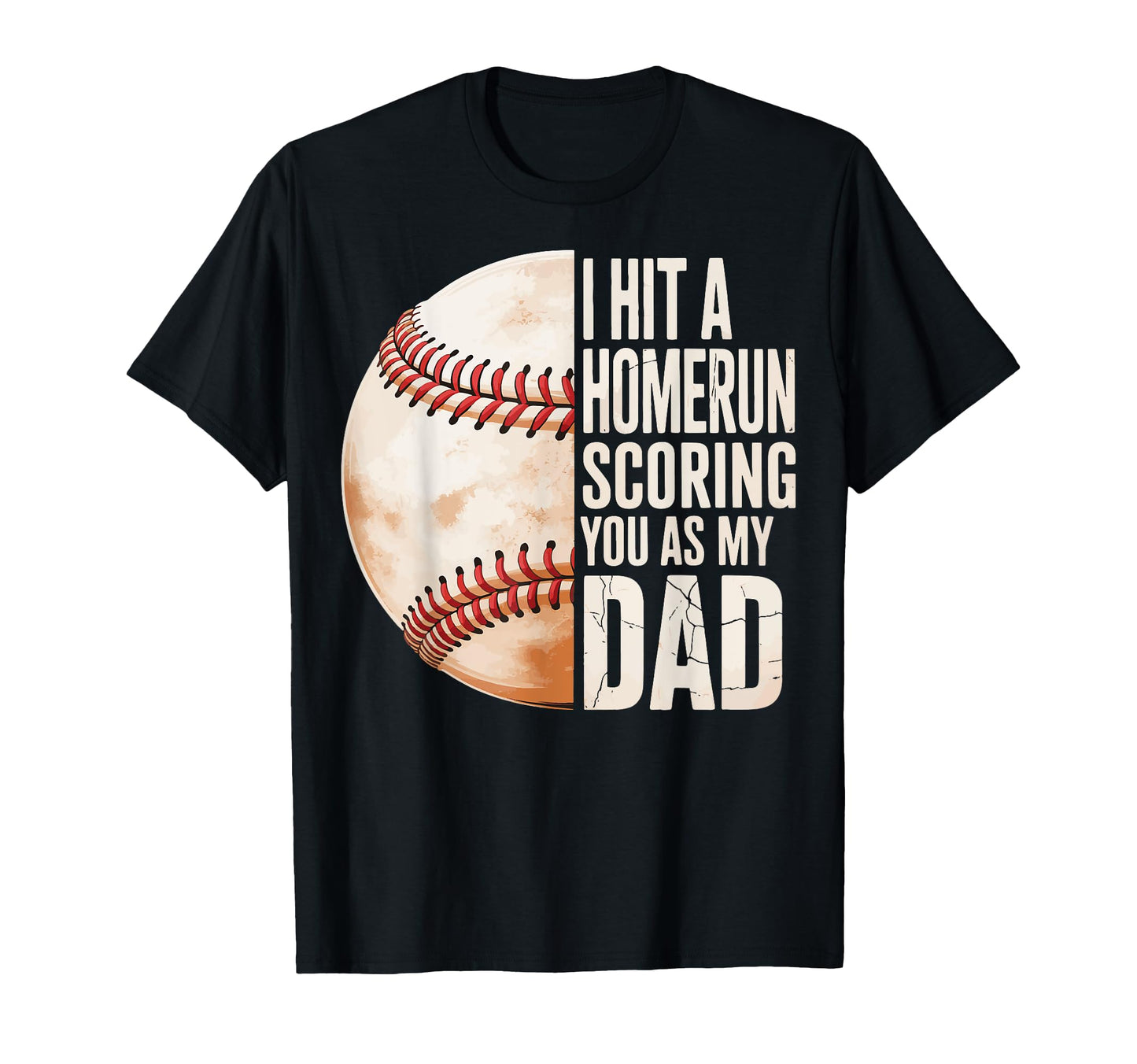 I Hit Homerun Scoring You As My Dad T-Shirt - Graphic Print Men Women - T-Shirt, Sweatshirt, Hoodie
