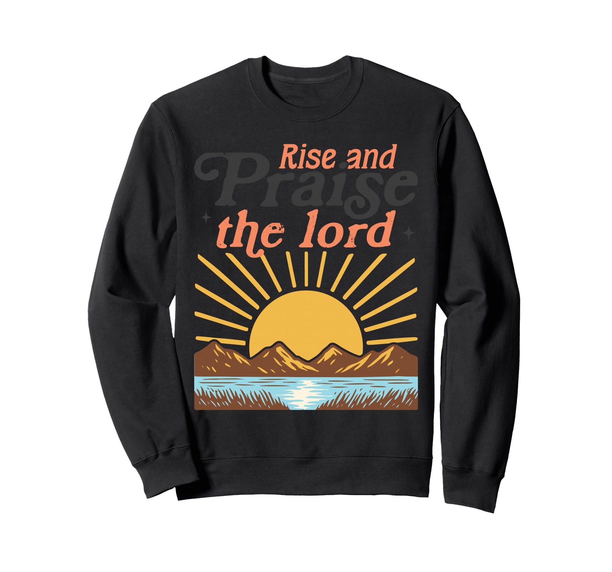 Rise And Praise Lord Christian Sweatshirt - Aesthetic Graphic Men Women - T-Shirt, Sweatshirt, Hoodie