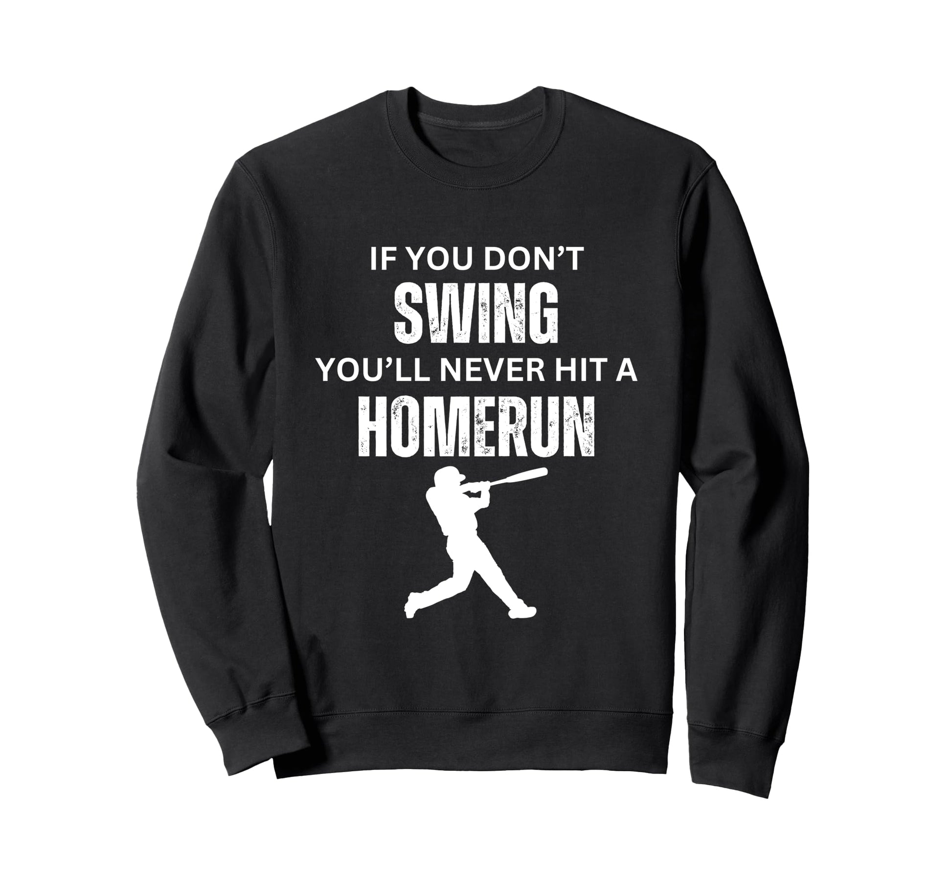 If You Dont Swing Youll Never Hit Sweatshirt - Graphic Print Men Women - T-Shirt, Sweatshirt, Hoodie