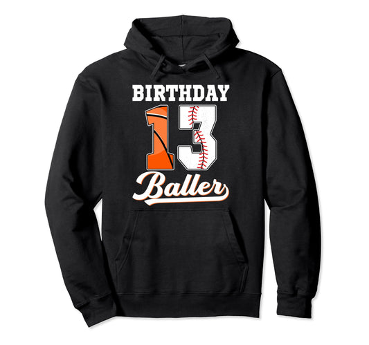 13Th Birthday Baller 13 Year Old Hoodie - Fun Novelty Design for Adults - T-Shirt, Sweatshirt, Hoodie