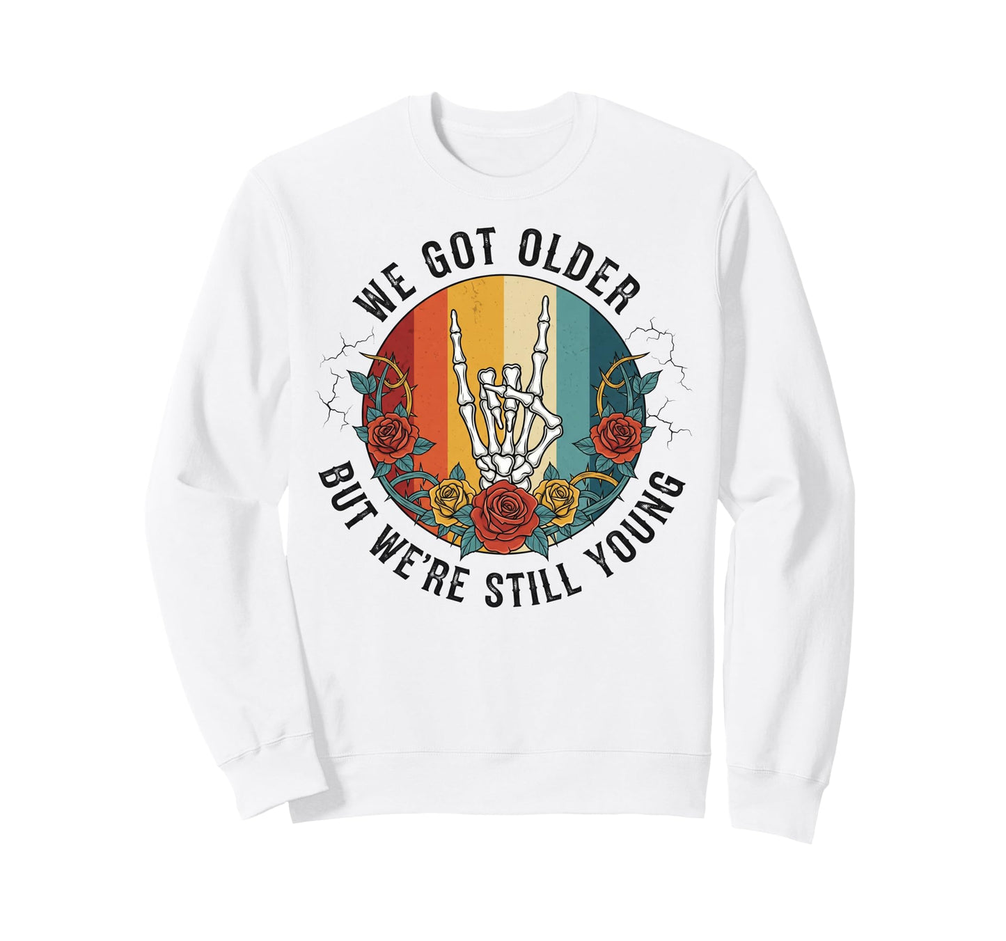We Got Older But Were Still Young Sweatshirt - Unique Graphic for Adults - T-Shirt, Sweatshirt, Hoodie