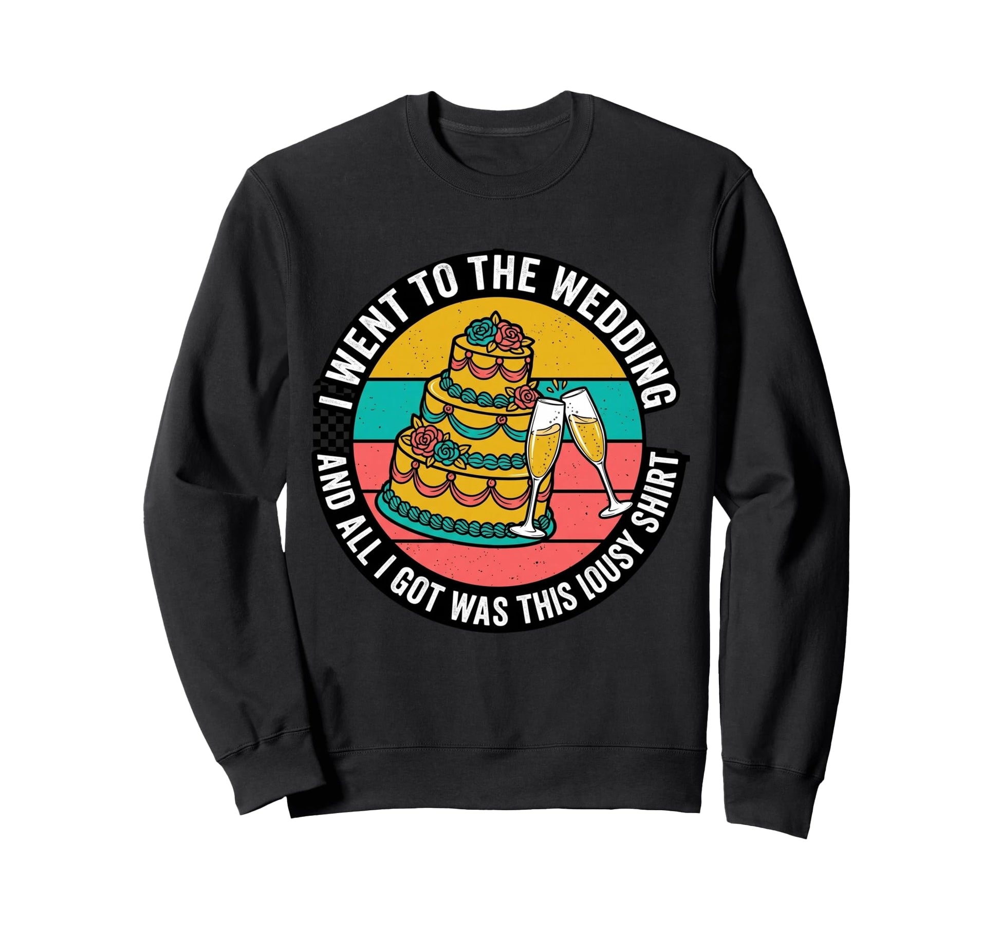 All I Got Was This Lousy Wedding Sweatshirt - Novelty Apparel Men Women - T-Shirt, Sweatshirt, Hoodie