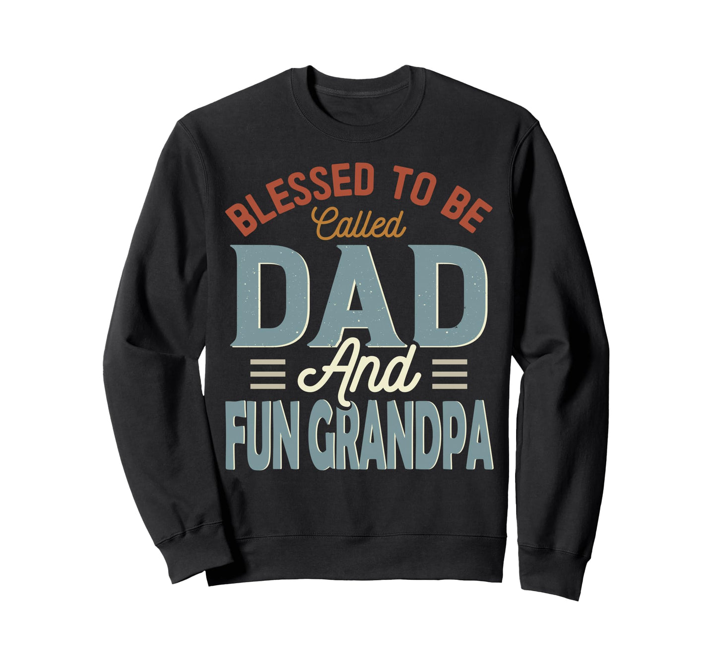 Blessed To Be Called Dad And Fun Sweatshirt - Aesthetic Graphic Unisex - T-Shirt, Sweatshirt, Hoodie