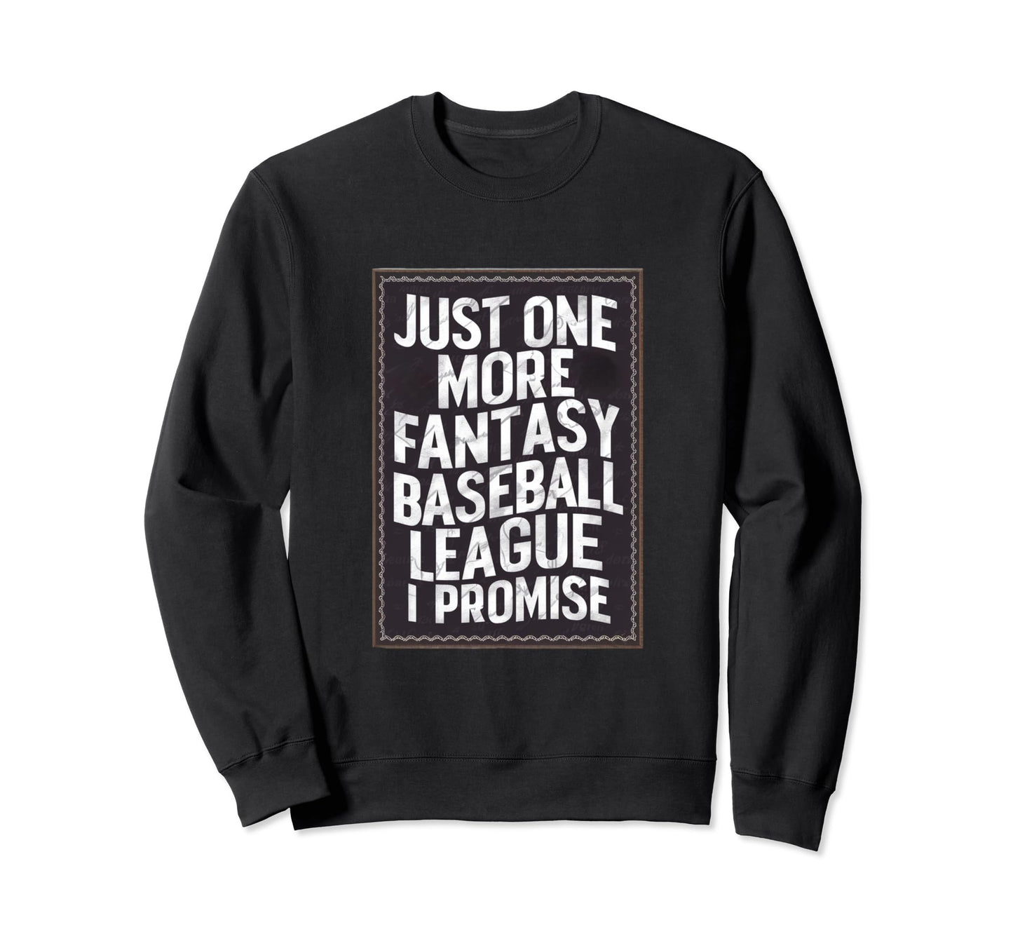 Just One More Fantasy Baseball Sweatshirt - Trendy Graphic Men Women - T-Shirt, Sweatshirt, Hoodie