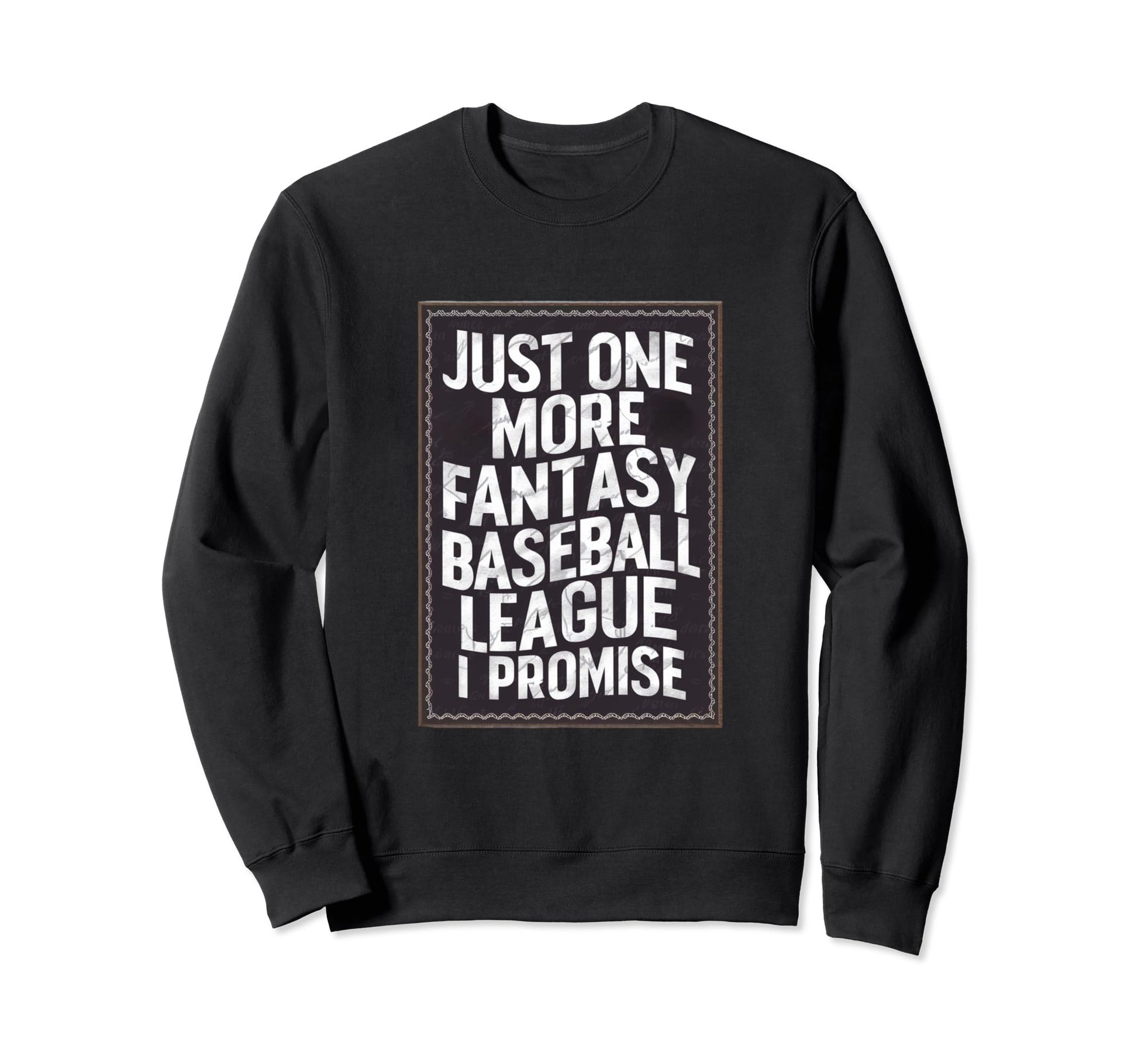 Just One More Fantasy Baseball Sweatshirt - Trendy Graphic Men Women - T-Shirt, Sweatshirt, Hoodie