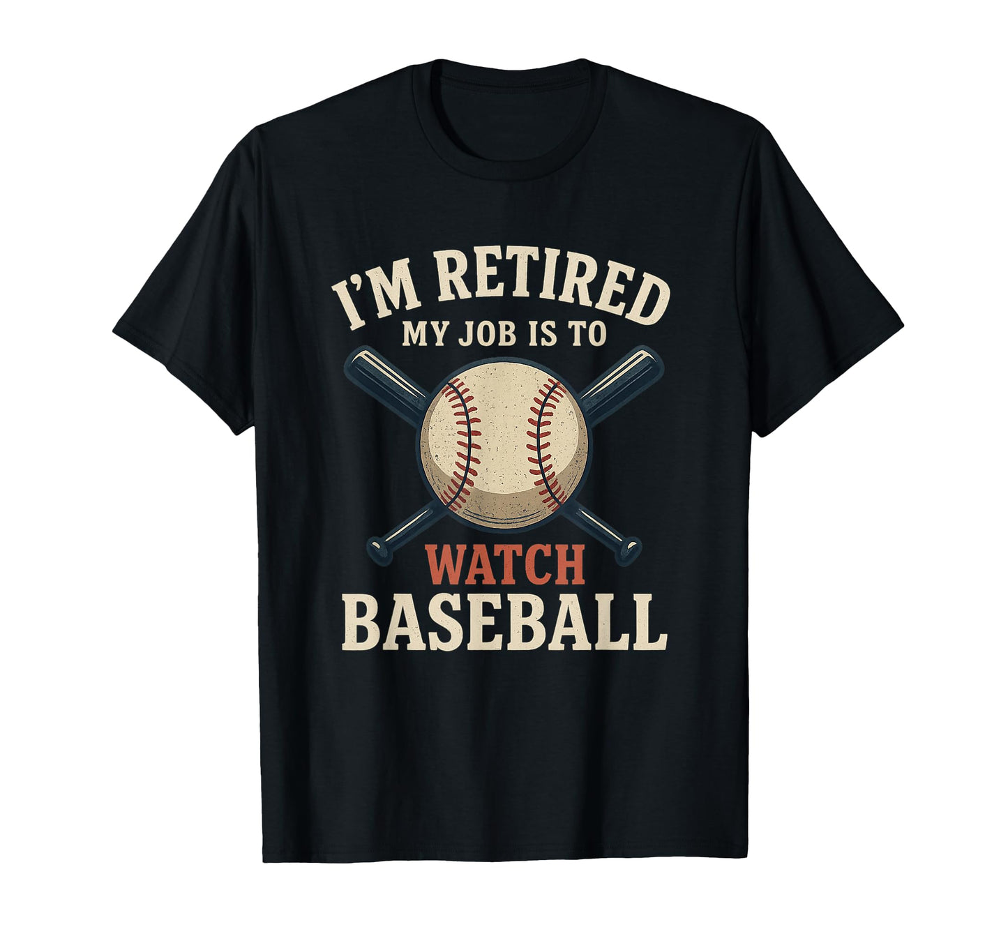 Im Retired My Job Is To Watch Baseball T-Shirt - Graphic Print for Adults - T-Shirt, Sweatshirt, Hoodie