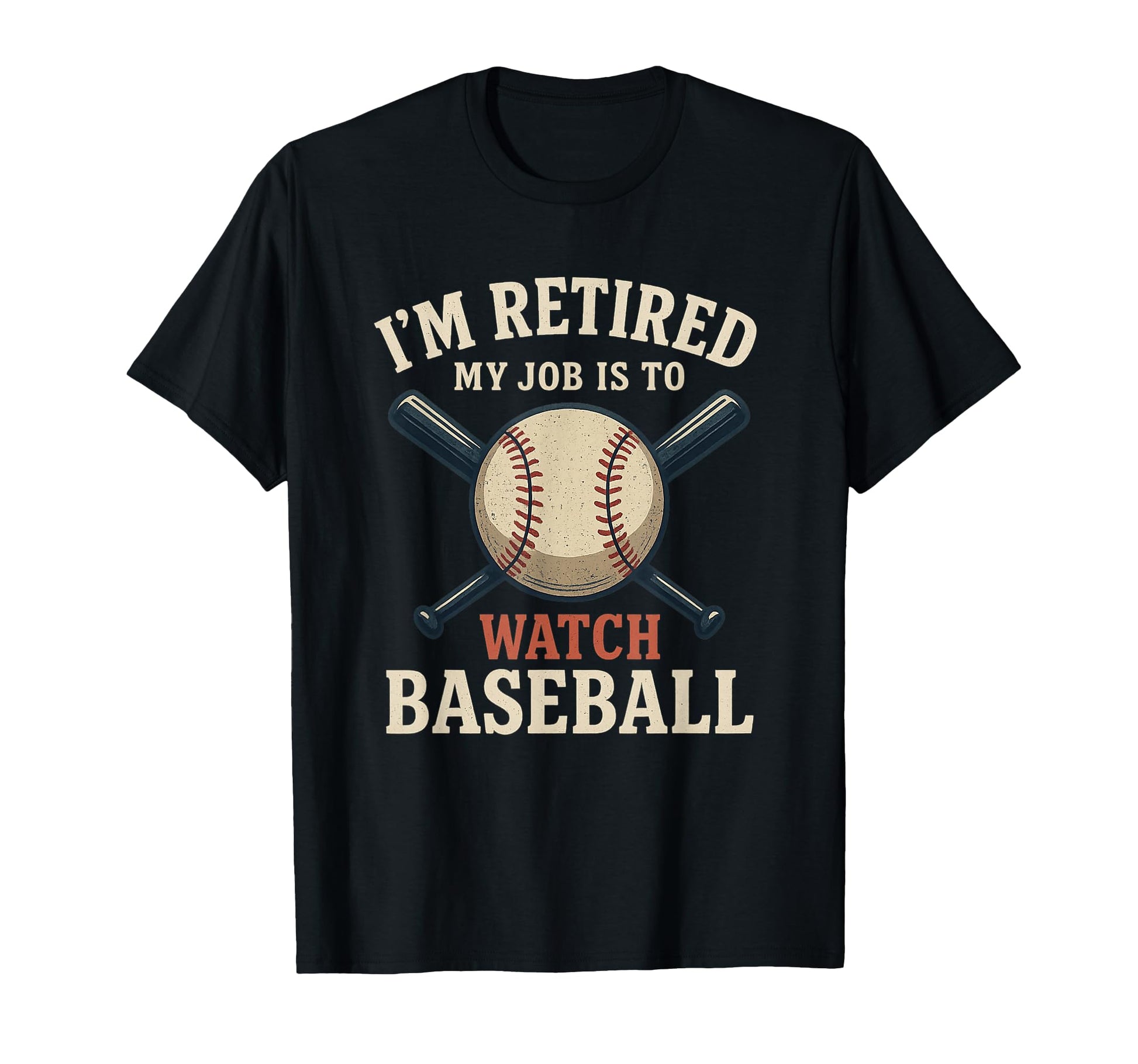 Im Retired My Job Is To Watch Baseball T-Shirt - Graphic Print for Adults - T-Shirt, Sweatshirt, Hoodie