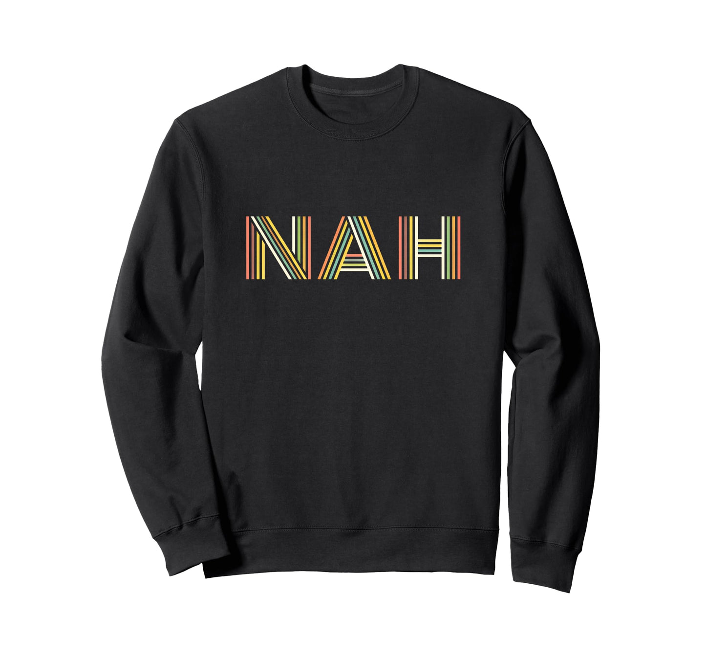 Funny Expression Nah Striped Sweatshirt - Fun Novelty Design for Adults - T-Shirt, Sweatshirt, Hoodie