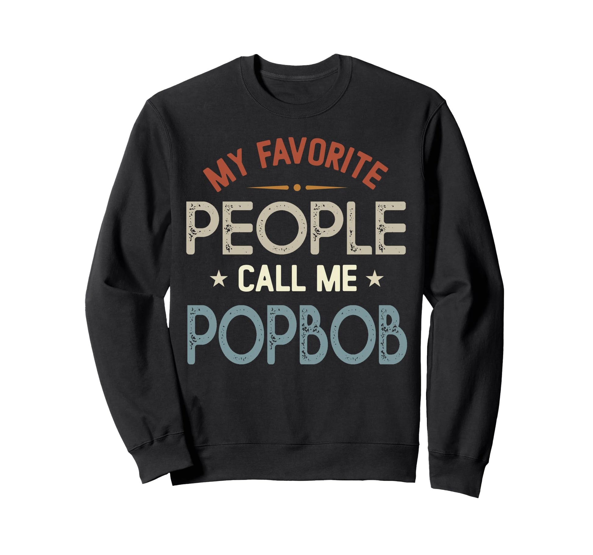 My Favorite People Call Me Popbob Sweatshirt - Novelty Apparel Men Women - T-Shirt, Sweatshirt, Hoodie
