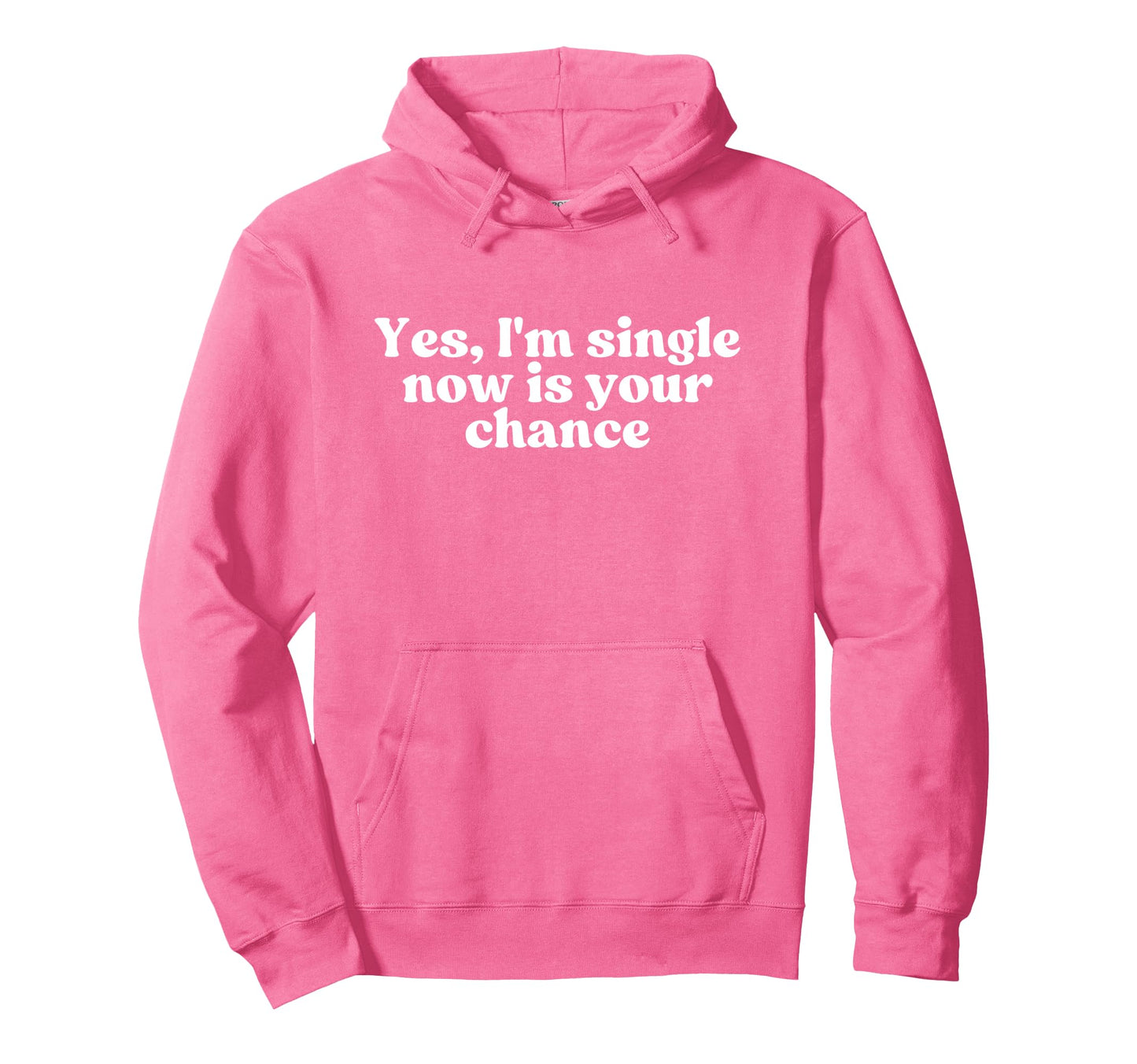 Yes Im Single Now Is Your Chance Y2K Hoodie - Graphic Print Unisex - T-Shirt, Sweatshirt, Hoodie