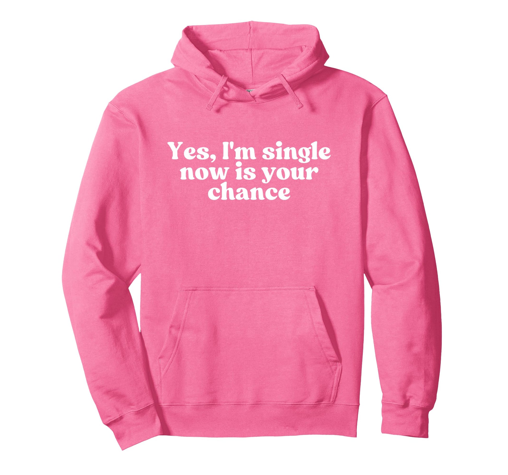 Yes Im Single Now Is Your Chance Y2K Hoodie - Graphic Print Unisex - T-Shirt, Sweatshirt, Hoodie