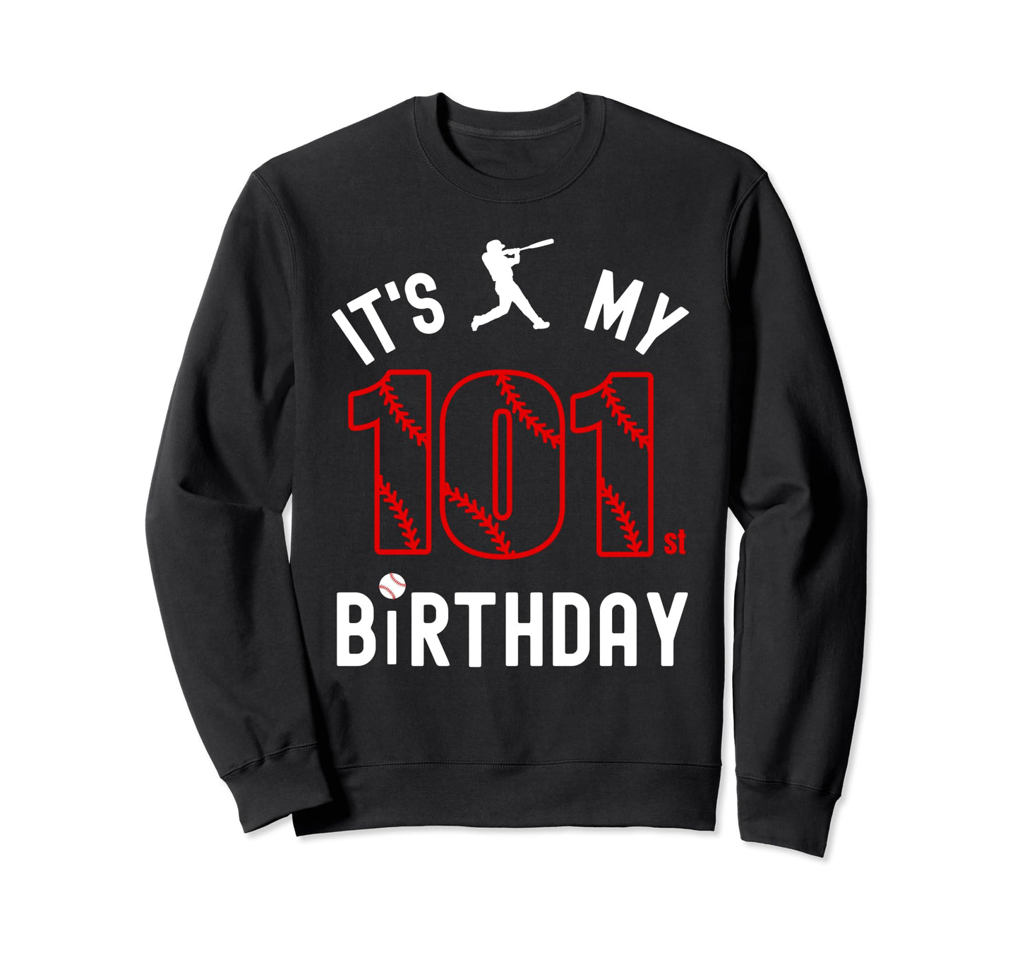 101 Year Old Happy Birthday Its My Sweatshirt - Novelty Apparel for Adults - T-Shirt, Sweatshirt, Hoodie