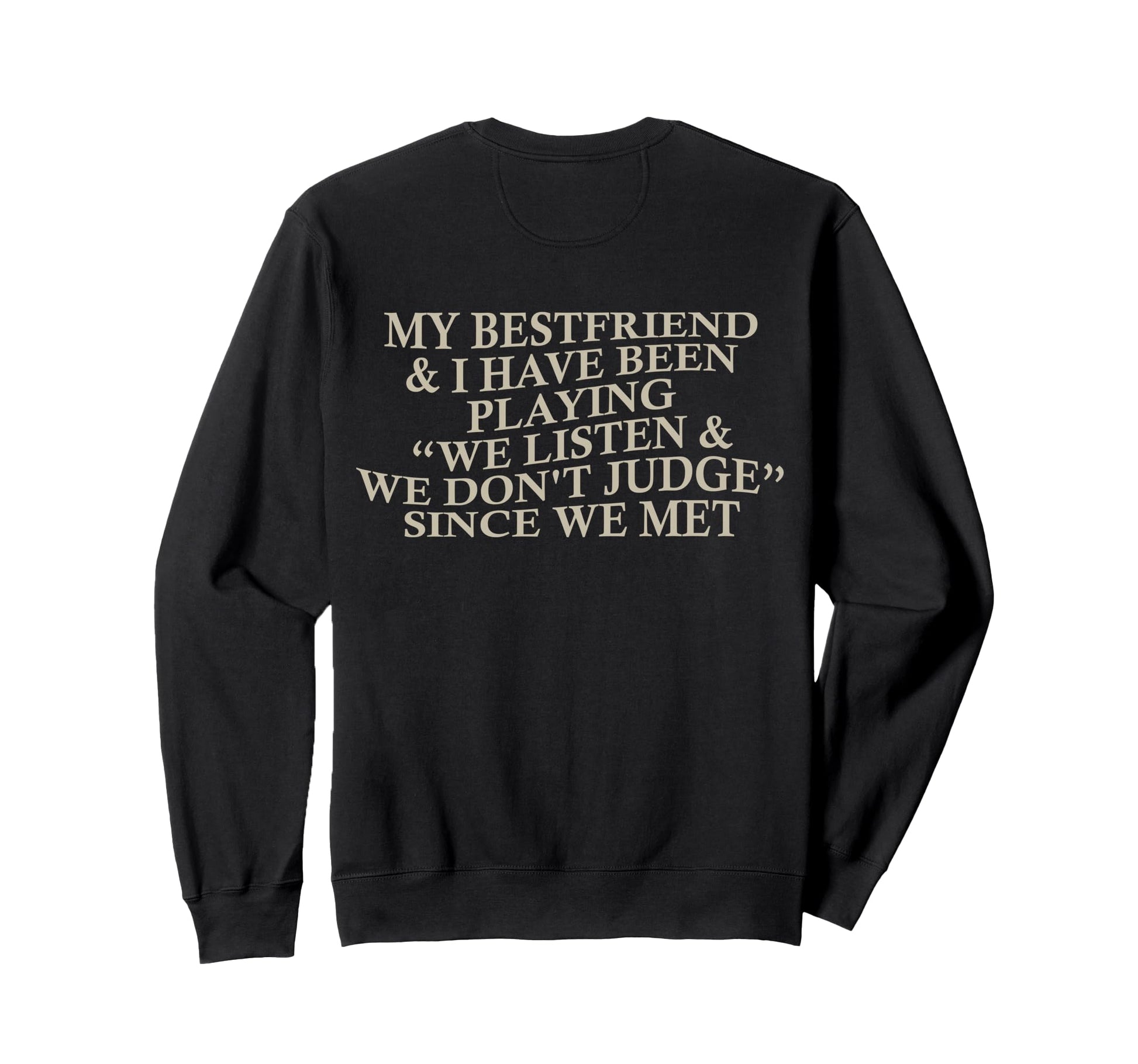 My Bestfriend I Listen We Dont Judge Sweatshirt - Trendy Graphic Men Women - T-Shirt, Sweatshirt, Hoodie