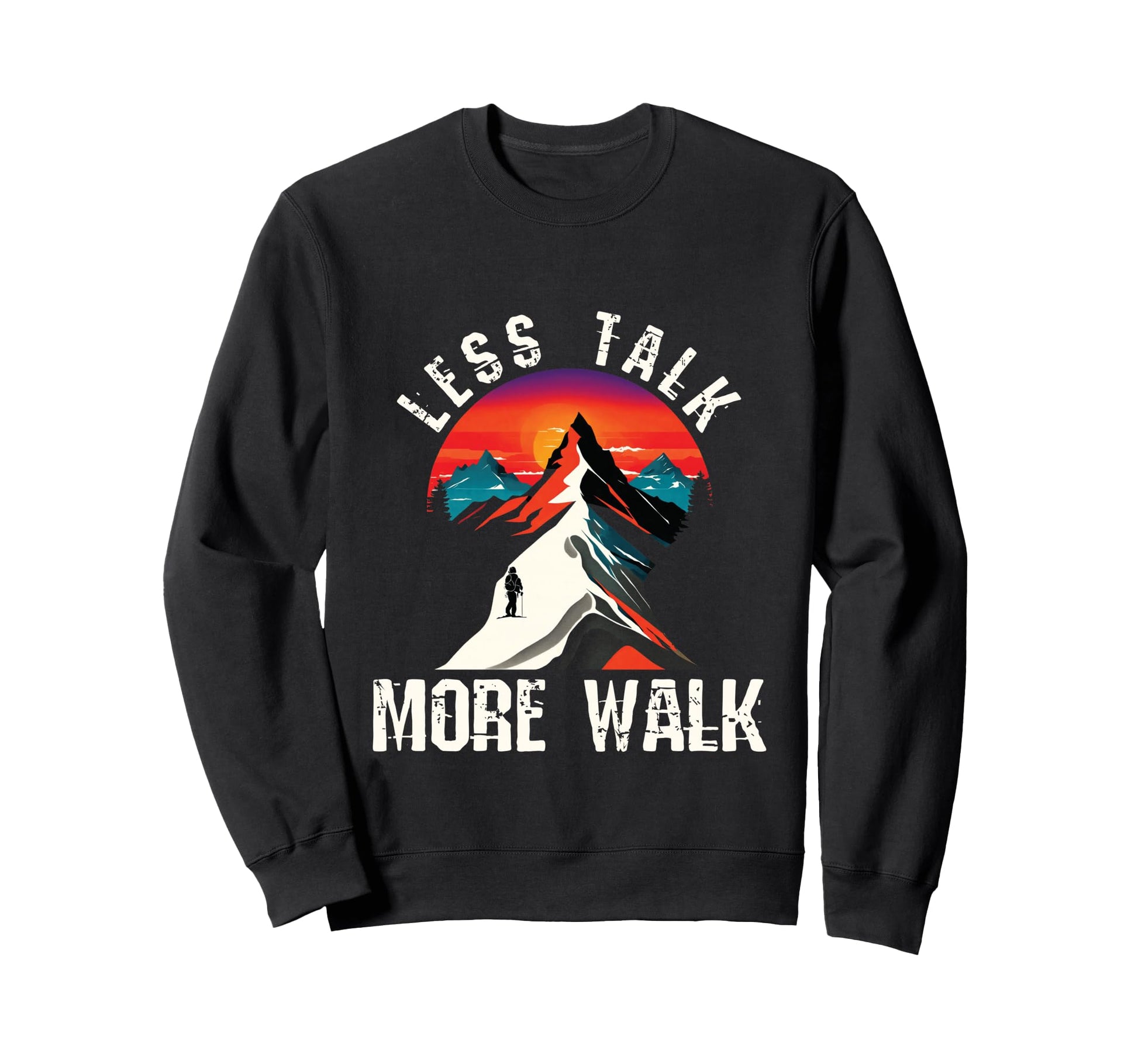 Less Talk More Walk Hiking Sweatshirt - Casual Everyday Wear Men Women - T-Shirt, Sweatshirt, Hoodie