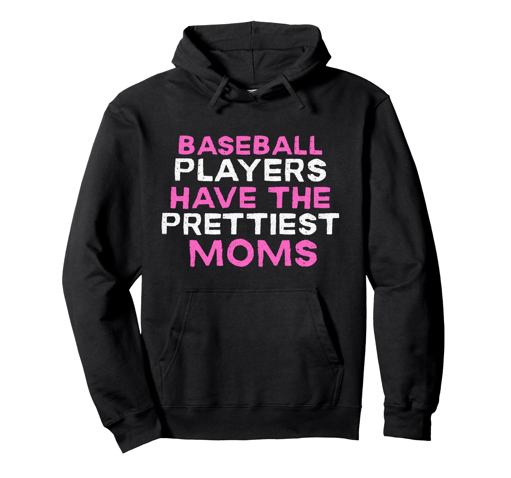 Baseball Players Have Prettiest Moms Hoodie - Fun Novelty Design Unisex - T-Shirt, Sweatshirt, Hoodie