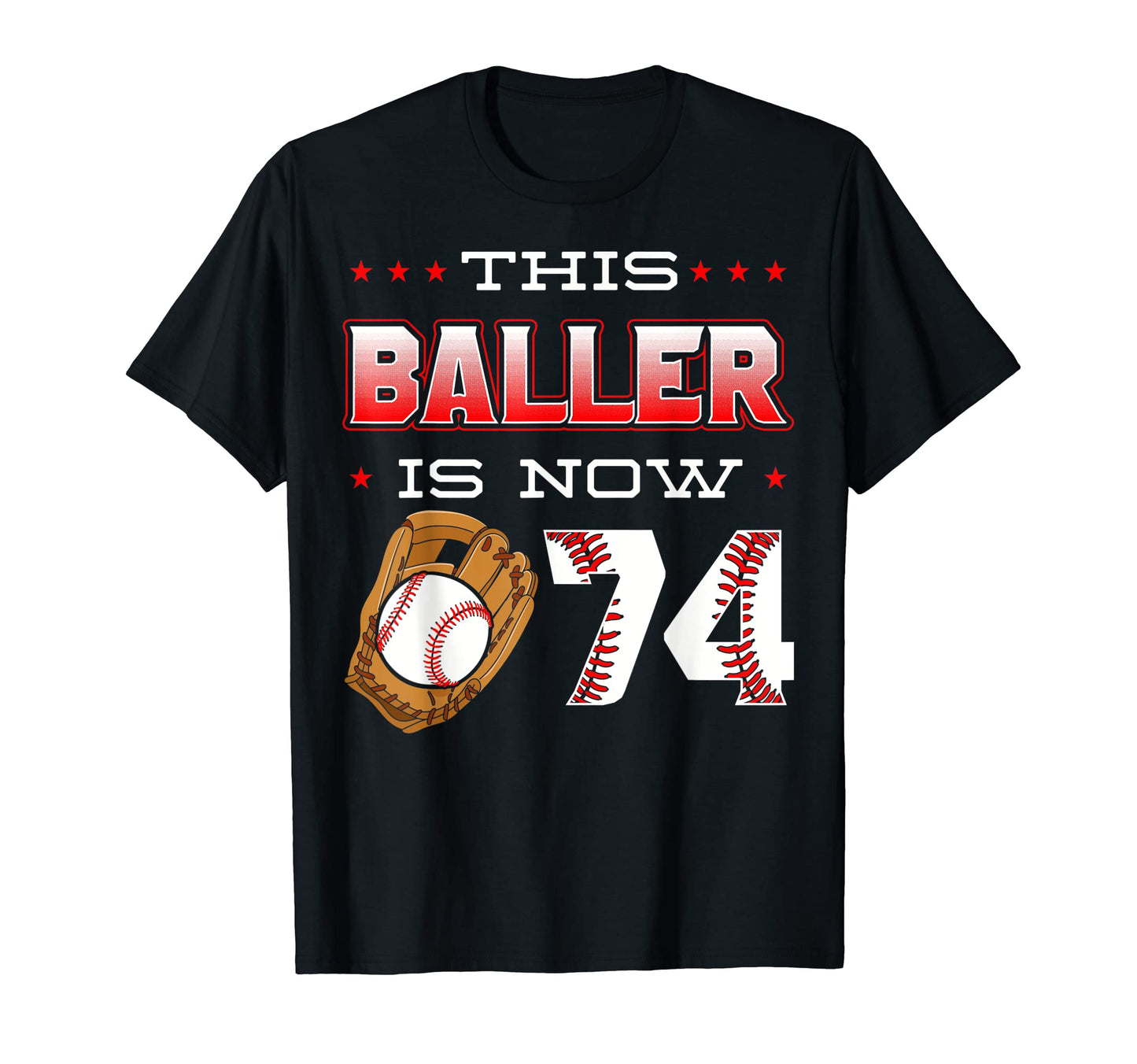This Baller Is Now 74 Baseball T-Shirt - Casual Everyday Wear Unisex - T-Shirt, Sweatshirt, Hoodie