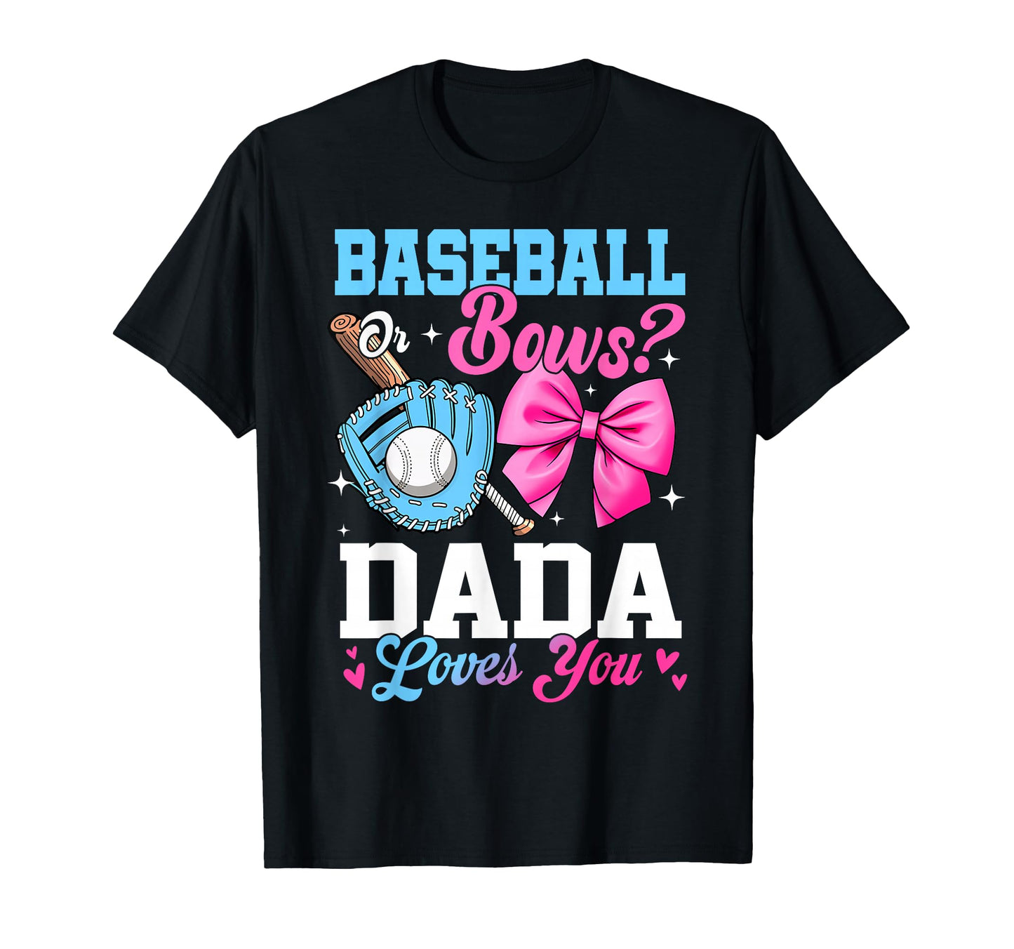 Baseball Or Bows Your Dada Loves You T-Shirt - Streetwear Style Men Women - T-Shirt, Sweatshirt, Hoodie