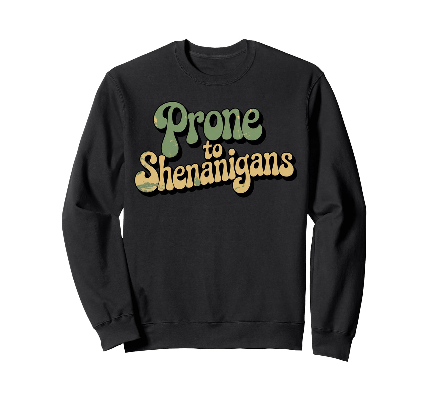 Typography Prone To Shenanigans Sweatshirt - Unique Graphic for Adults - T-Shirt, Sweatshirt, Hoodie