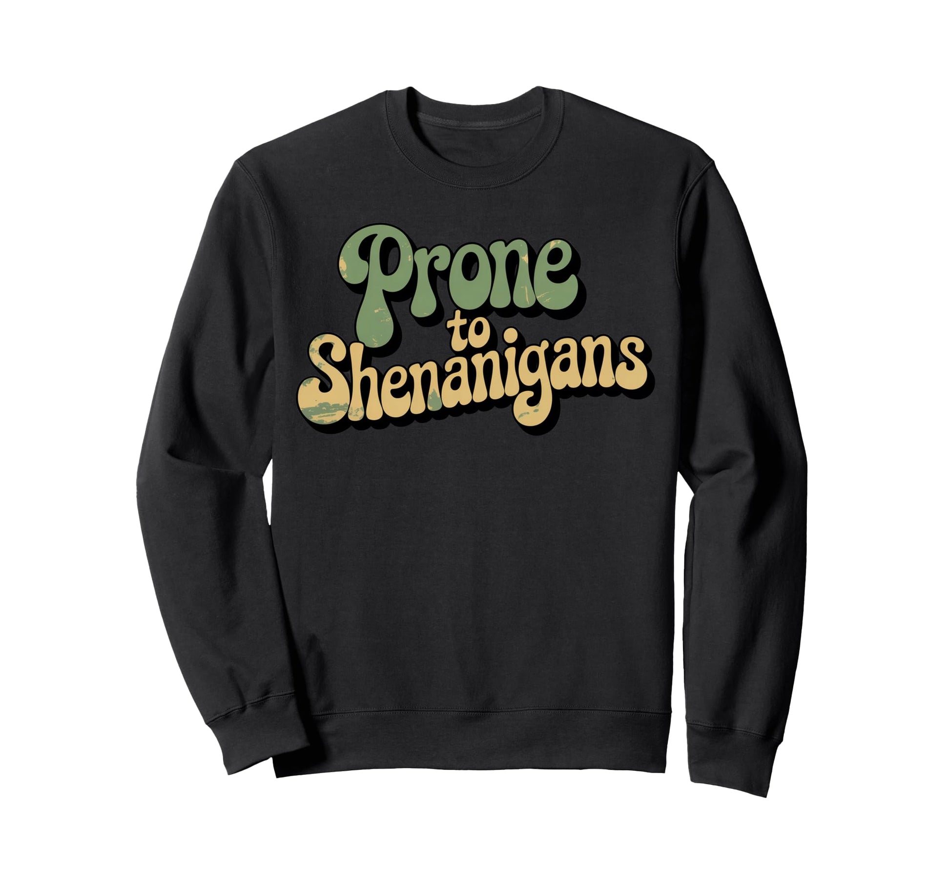 Typography Prone To Shenanigans Sweatshirt - Unique Graphic for Adults - T-Shirt, Sweatshirt, Hoodie