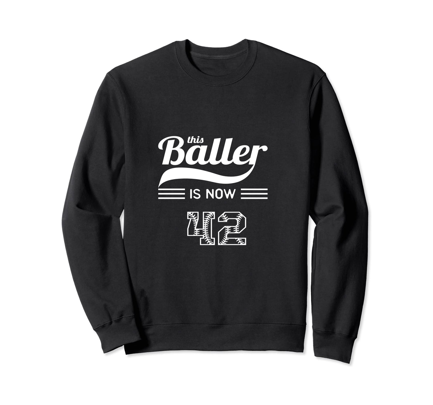 This Baller Is Now 42 Birthday Sweatshirt - Novelty Apparel Unisex - T-Shirt, Sweatshirt, Hoodie