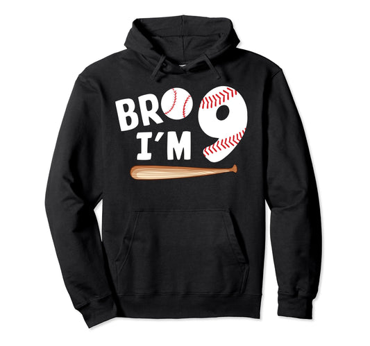 9Th Birthday Bro Im 9 Year Old Hoodie - Fun Novelty Design Men Women - T-Shirt, Sweatshirt, Hoodie