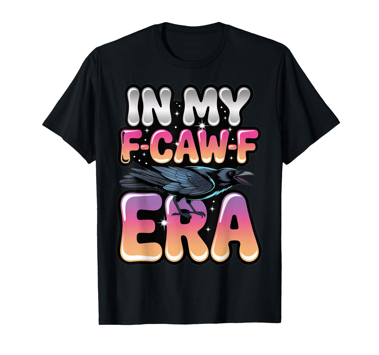 My F Caw F Era Y2K Snarky Raven T-Shirt - Aesthetic Graphic Men Women - T-Shirt, Sweatshirt, Hoodie
