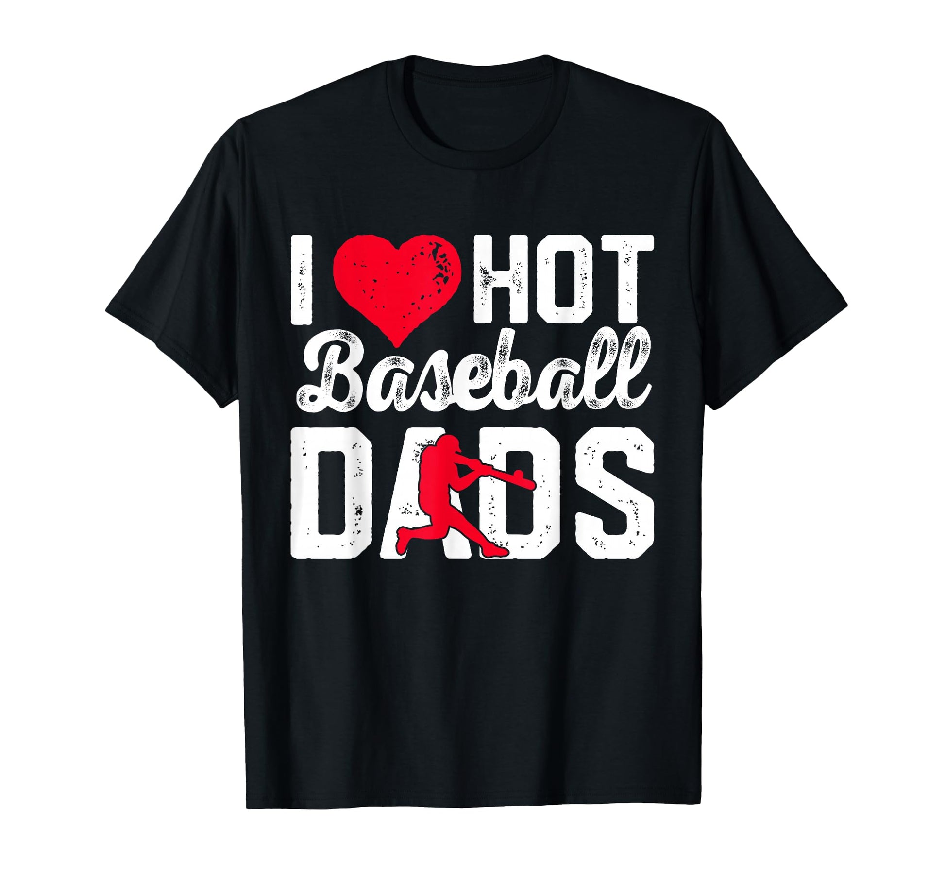 I Love Hot Baseball Dads Funny T-Shirt - Minimalist Print Men Women - T-Shirt, Sweatshirt, Hoodie