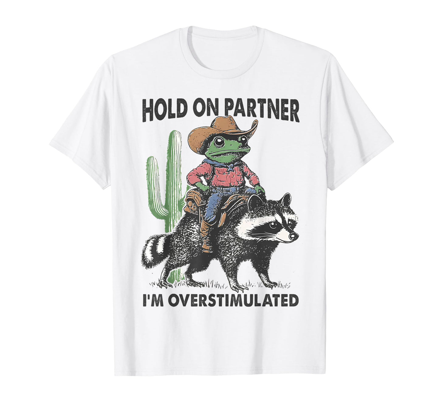 Hold Partner Im Overstimulated Cowboy T-Shirt - Custom Art Print Men Women - T-Shirt, Sweatshirt, Hoodie
