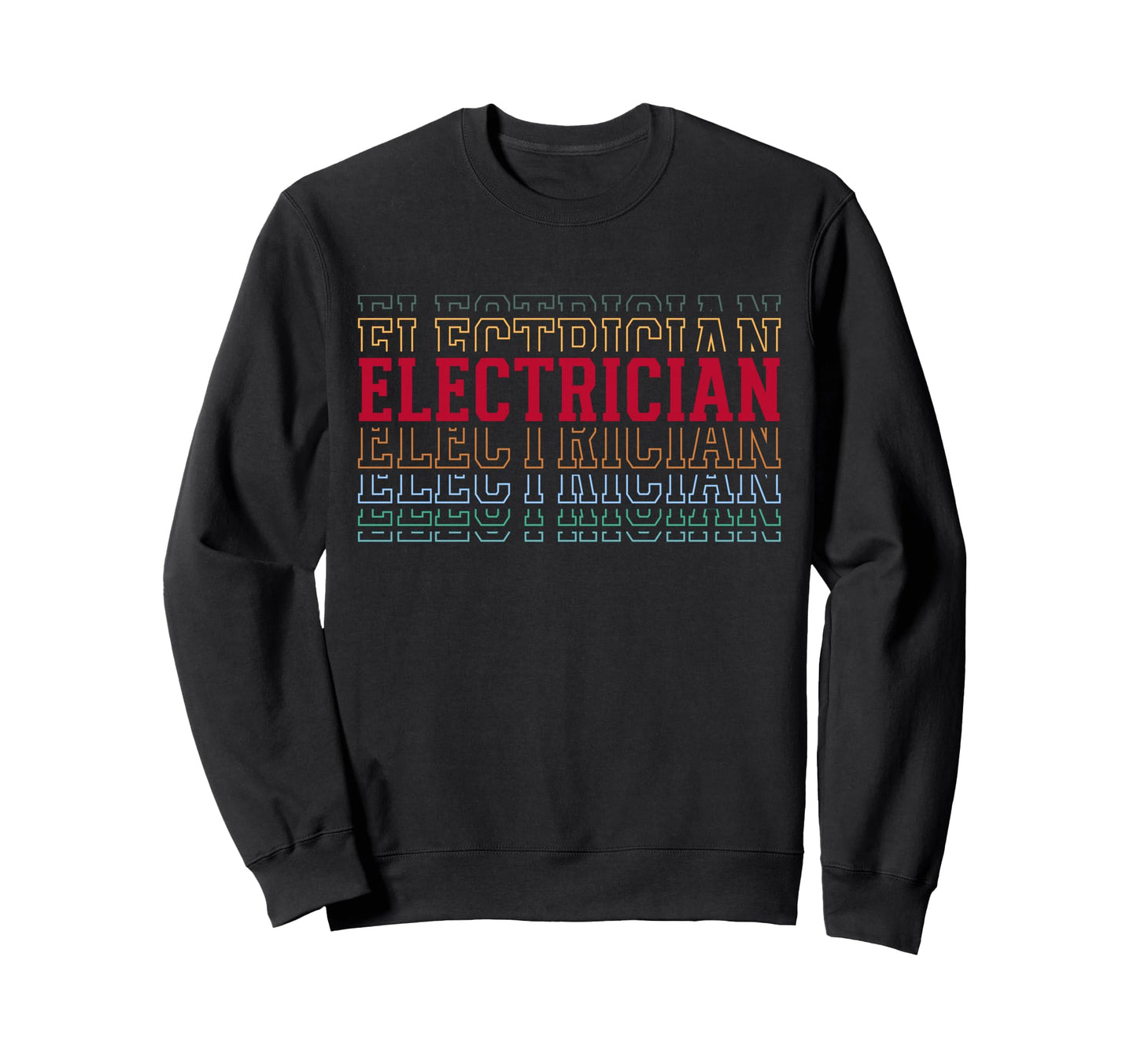 Electrician Funny Layered Text Sweatshirt - Custom Art Print Unisex - T-Shirt, Sweatshirt, Hoodie