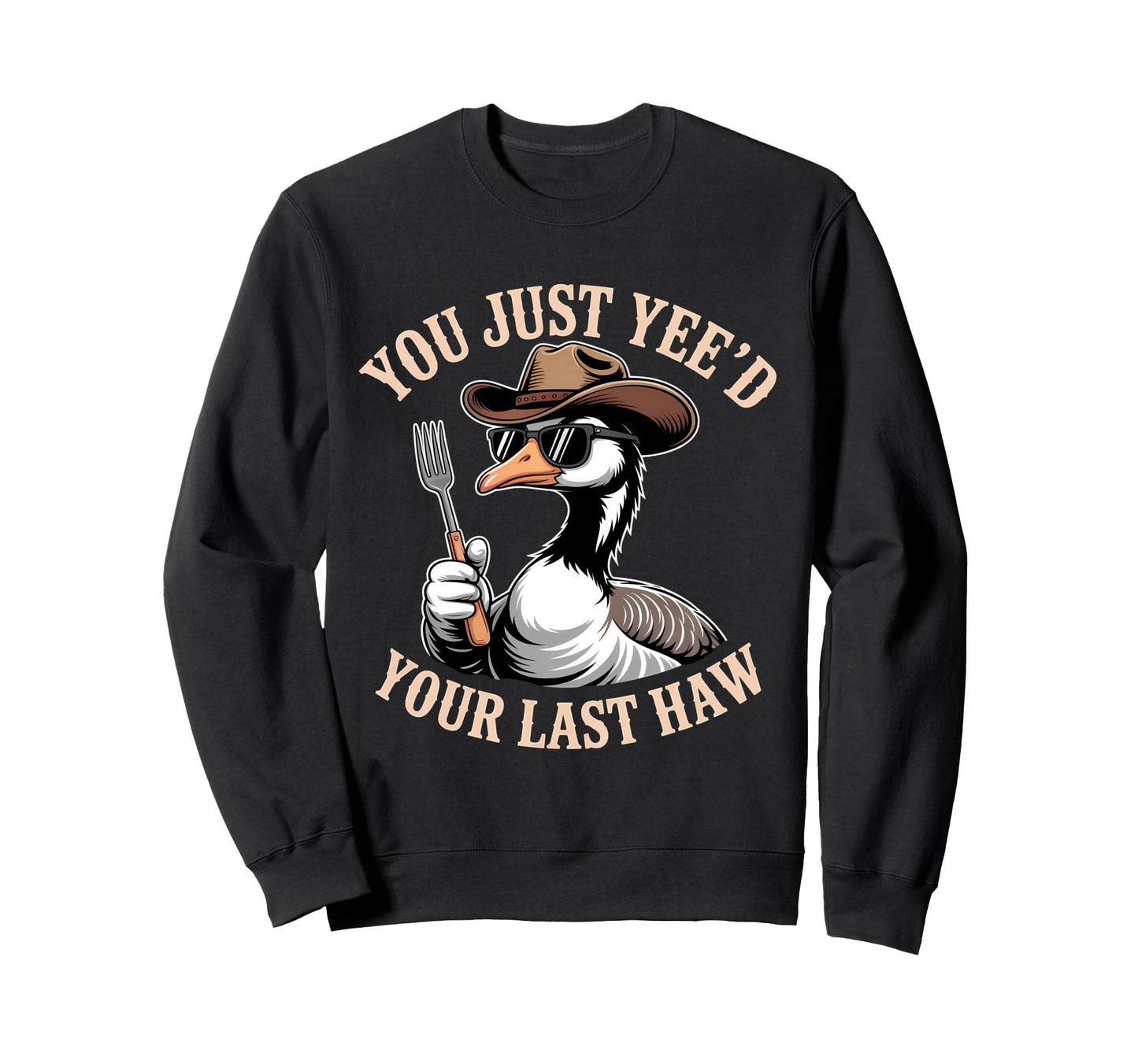 You Just Yeed Your Last Haw Sweatshirt - Aesthetic Graphic for Adults - T-Shirt, Sweatshirt, Hoodie
