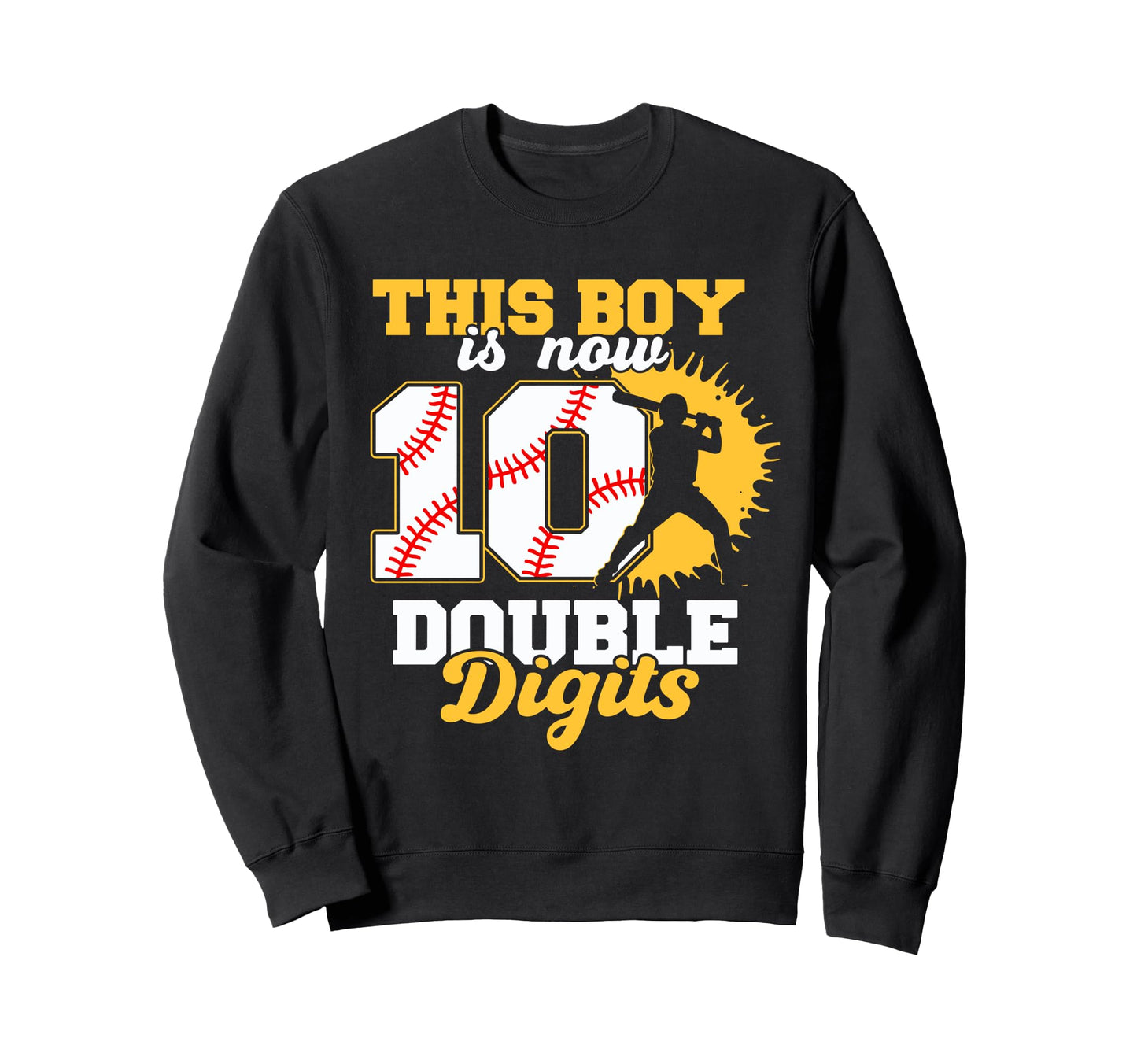 This Is Now Double Digits Baseball Sweatshirt - Graphic Print Men Women - T-Shirt, Sweatshirt, Hoodie