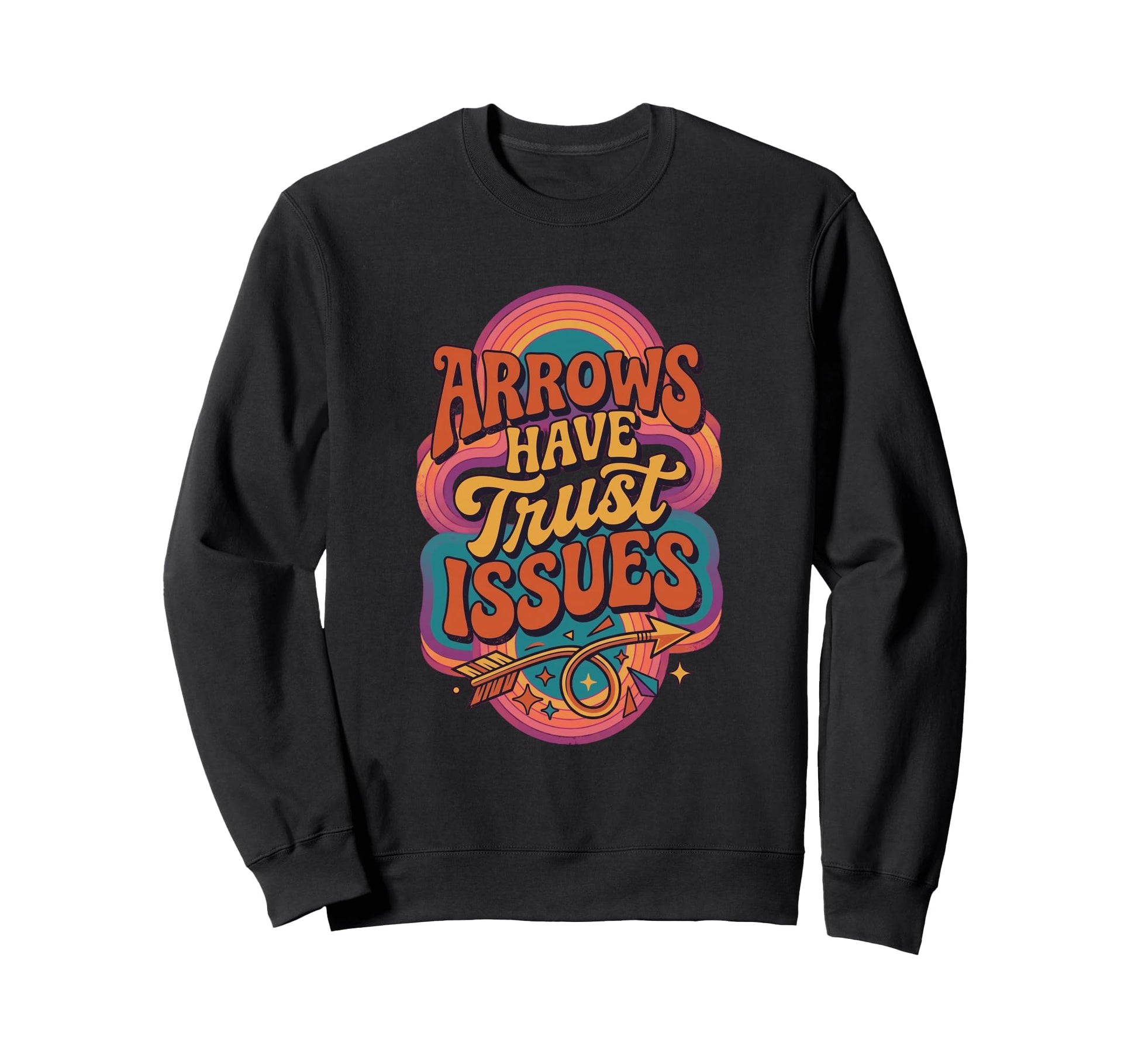 Arrows Have Trust Issues Funny Sweatshirt - Trendy Graphic for Adults - T-Shirt, Sweatshirt, Hoodie